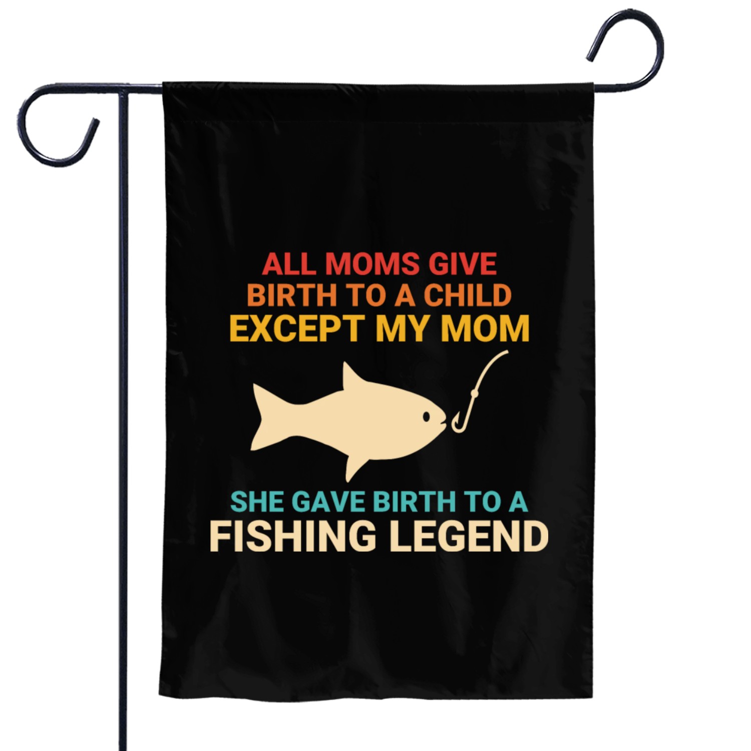 ALL MOMS GIVE BIRTH TO A CHILD EXCEPT MY MOM Garden Flags