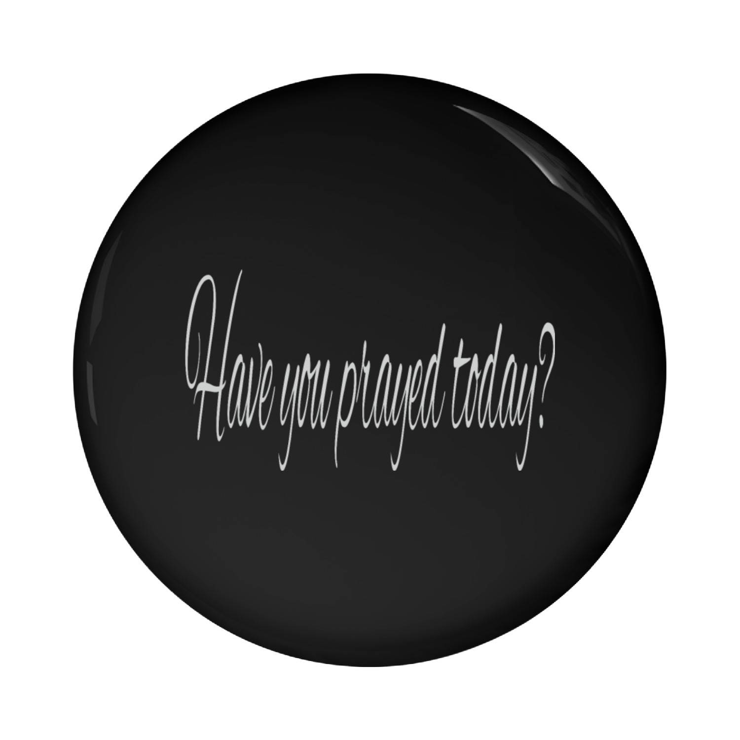 Have you prayed today Pin Buttons