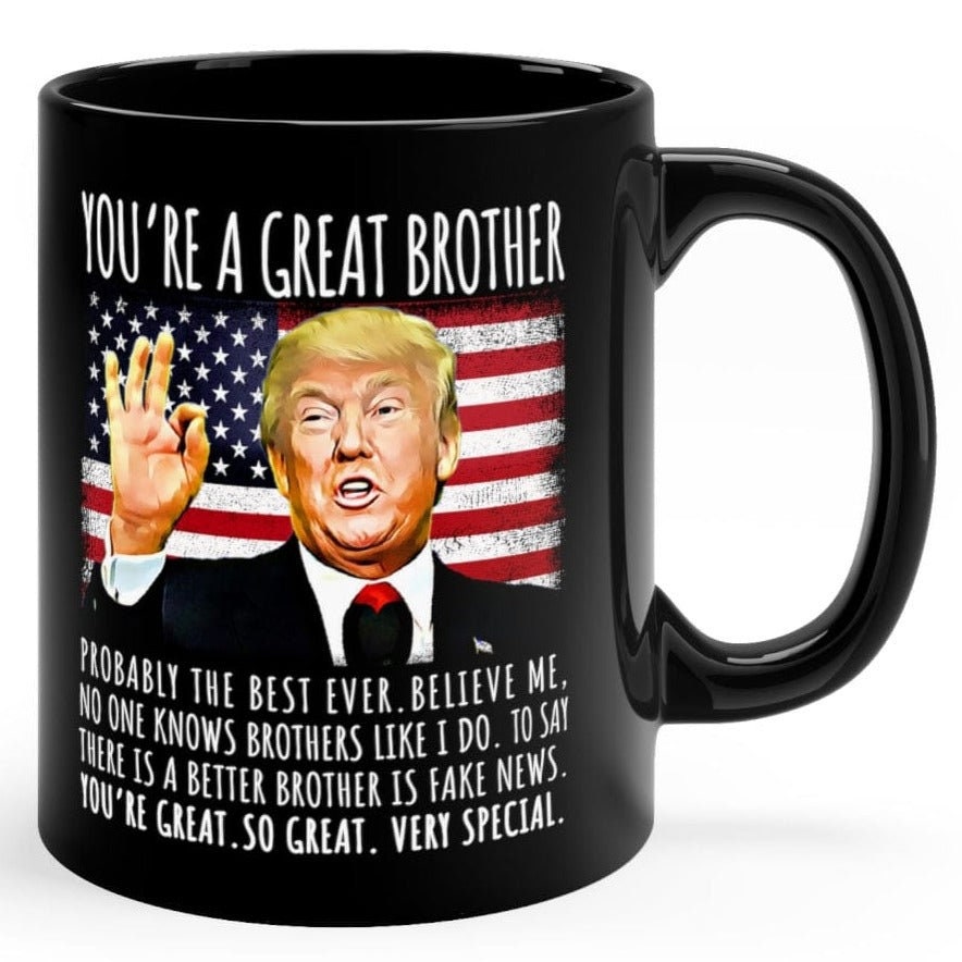 You're A Great Brother Funny Trump Speech, Black Ceramic Coffee Mug, Gifts for Him, Gift for Brother, Funny Trump Mug, Patriotic Mug