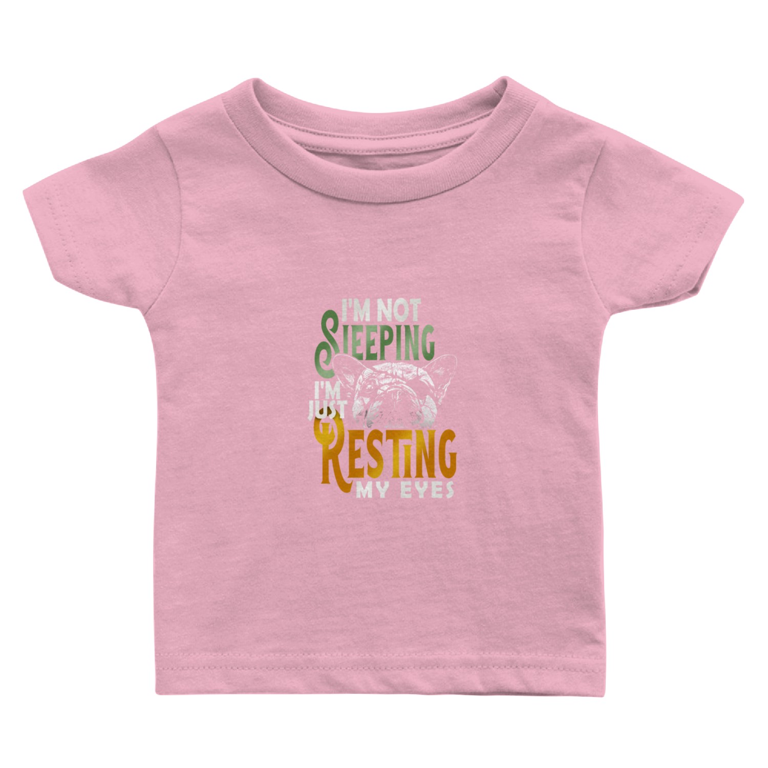 I'm Not Sleeping I'm Just Resting My Eyes Baby T Shirts