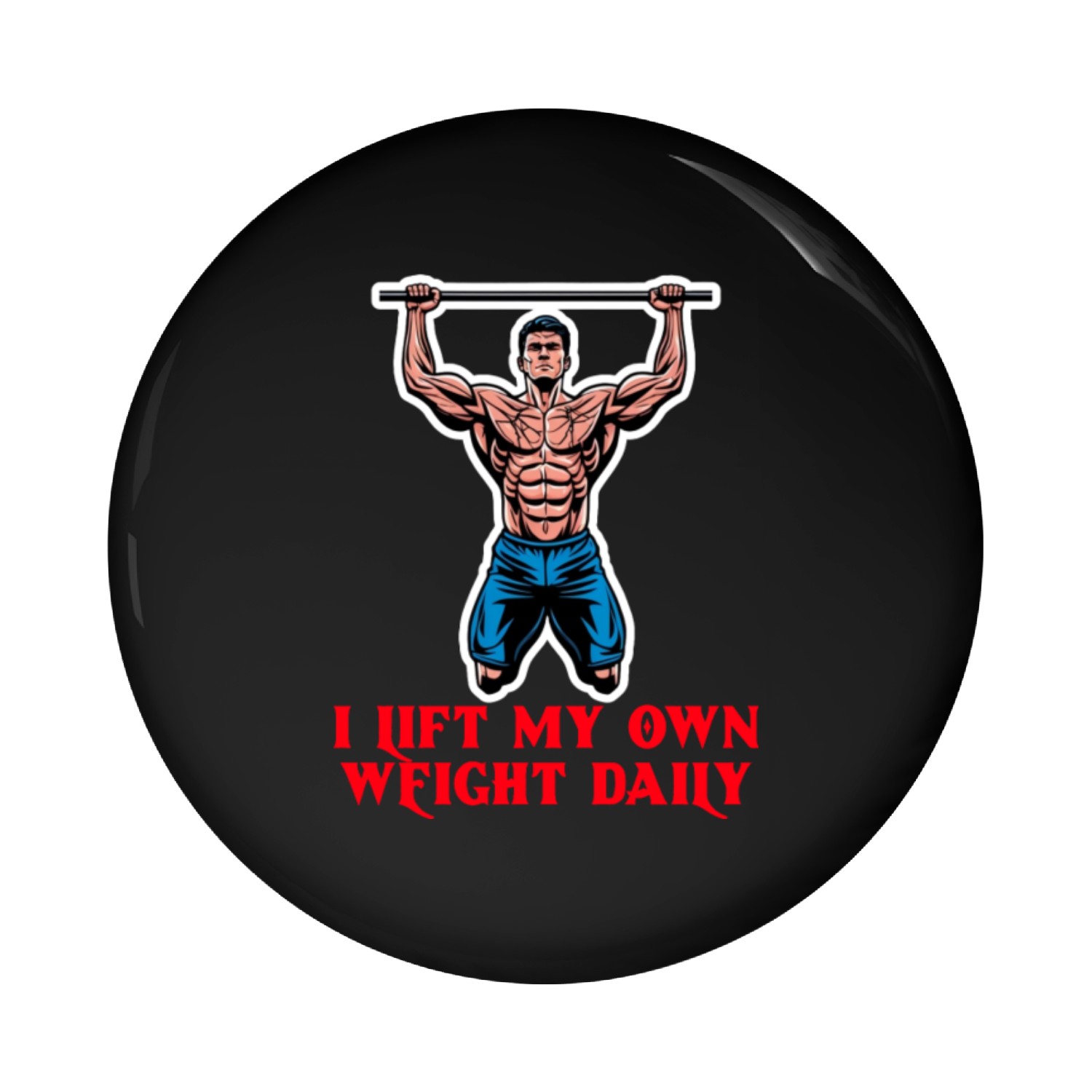 I Lift My Own Weight Daily Pin Buttons