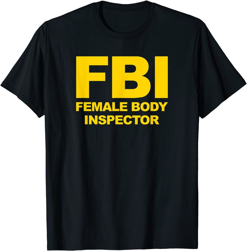 Female Body Inspector T-shirt Funny FBI