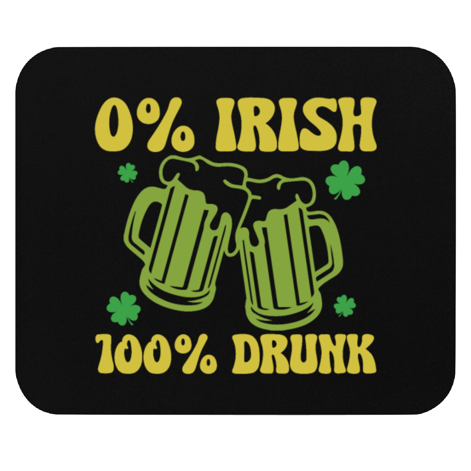 0% Irish 100& drunk Mouse Pads