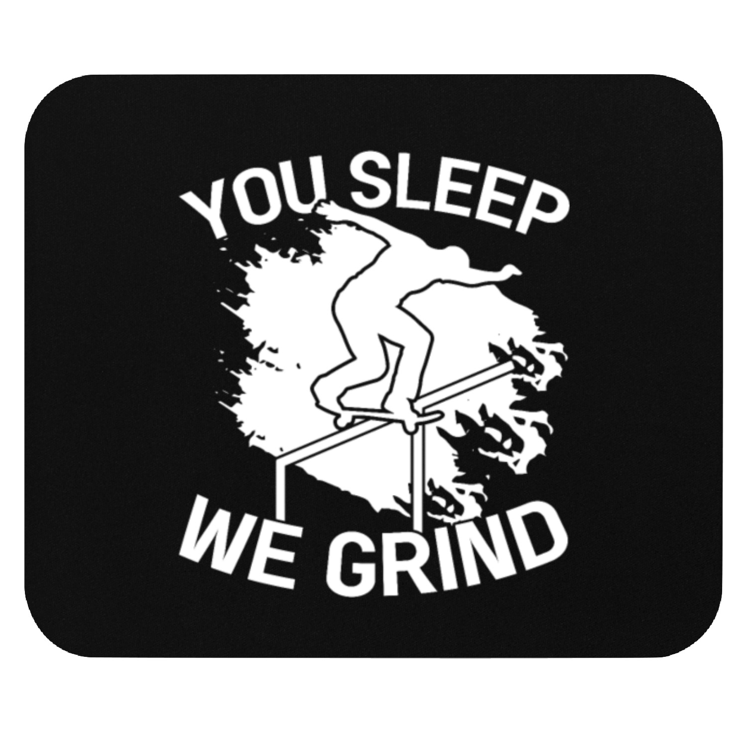 You Sleep We Grind Skate Skateboard Skateboarder Mouse Pads