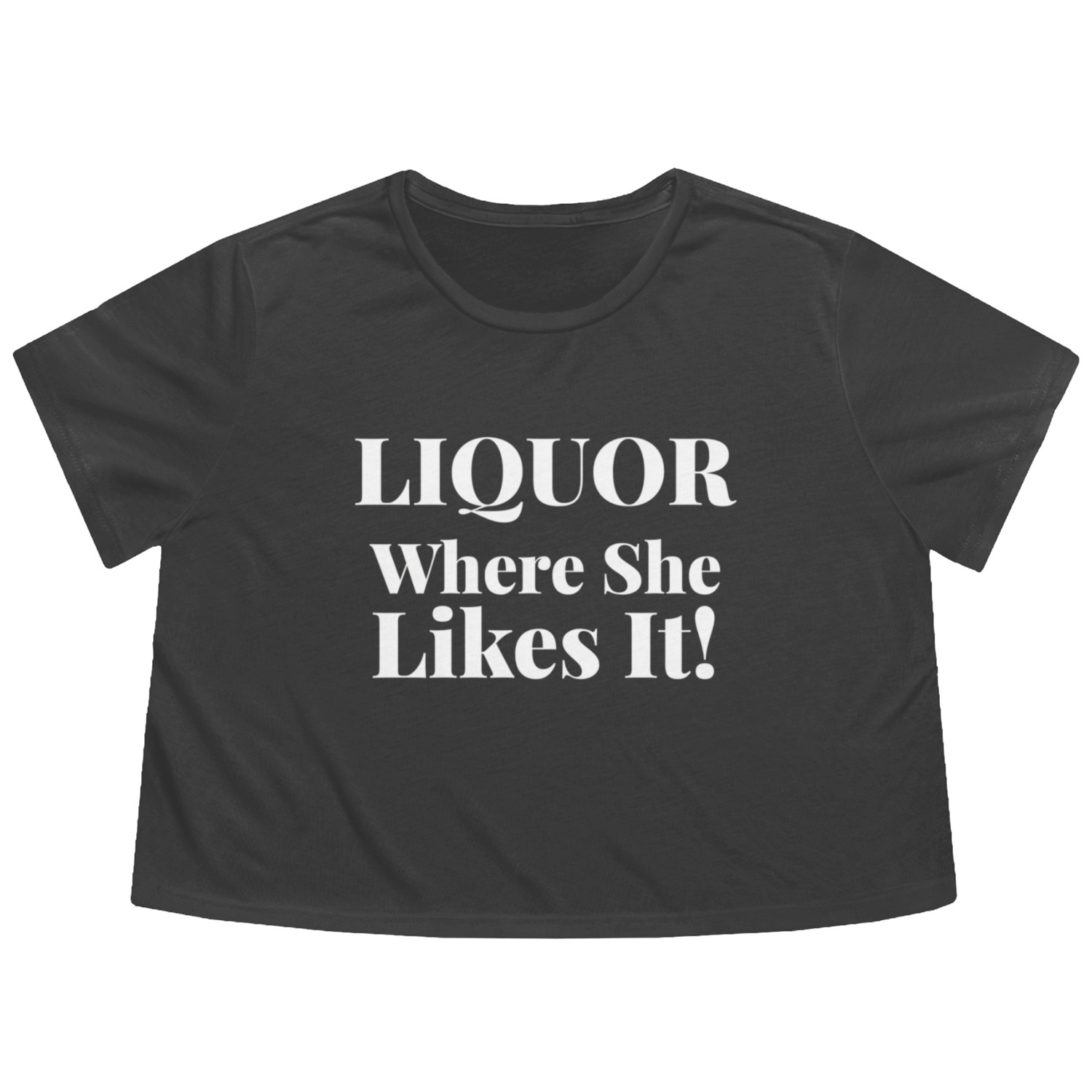 Liquor Where She Likes I Liquor Where She Likes It Flowy Cropped Tees