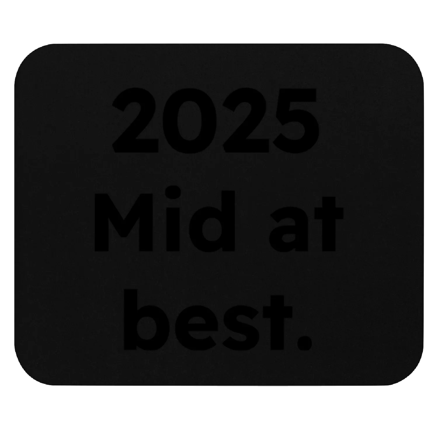 2025 MID AT BEST Mouse Pads – Sarcastic Year Statement