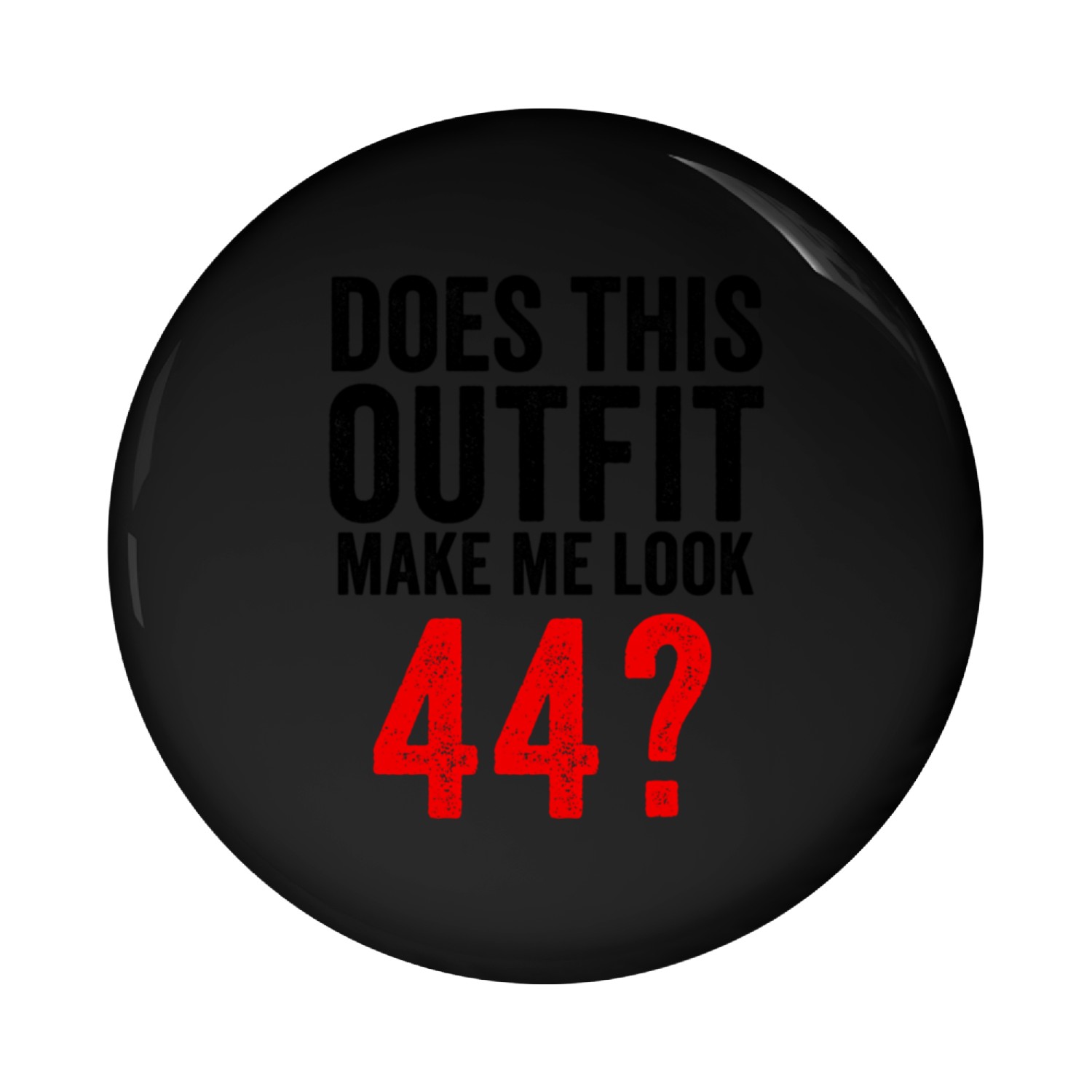 Does This Make Me Look 44 Pin Buttons