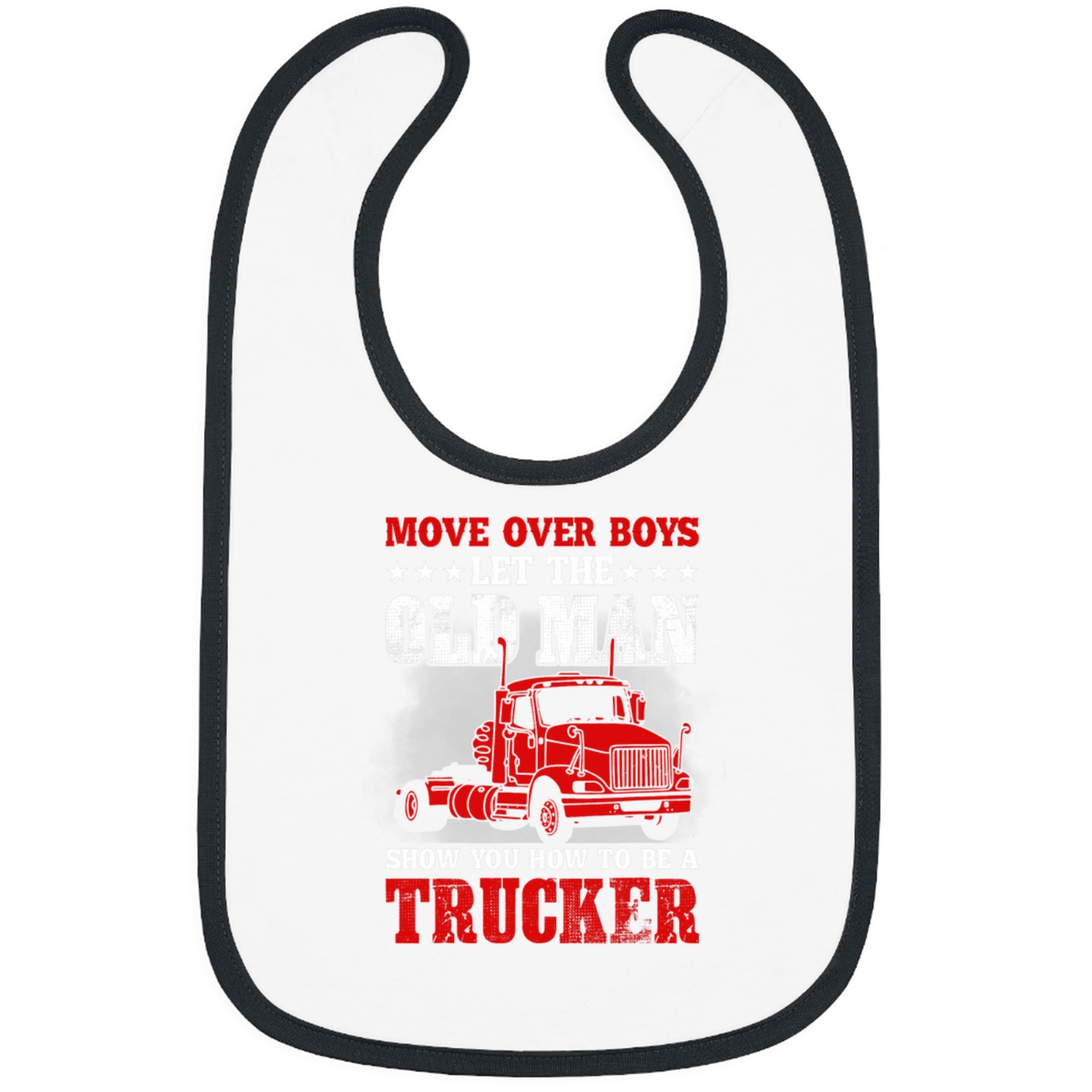 Move Over Boys Let The Old Man Show You How To Be A Trucker Bibs