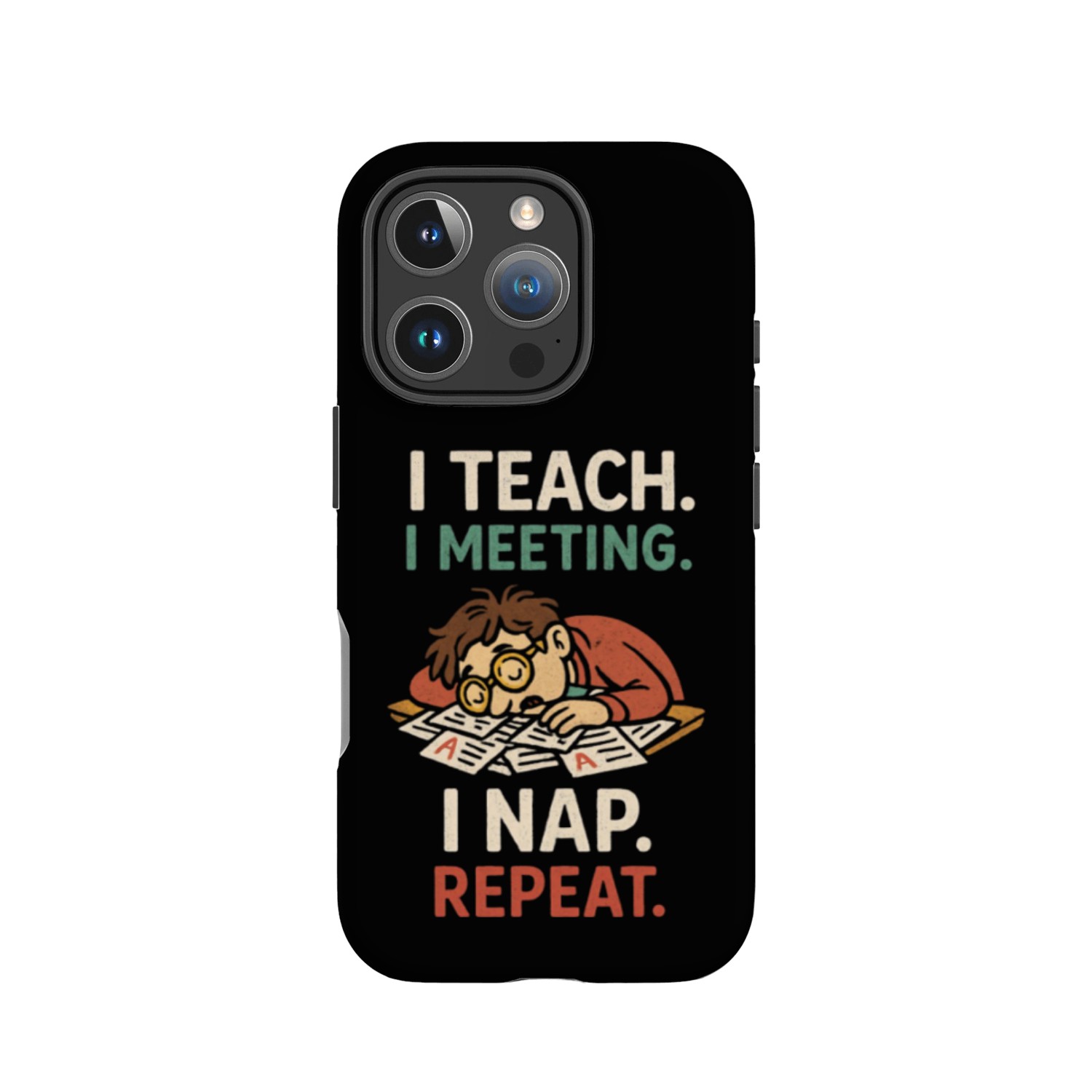 I Teach I Meeting I Nap Repeat IPhone Cases