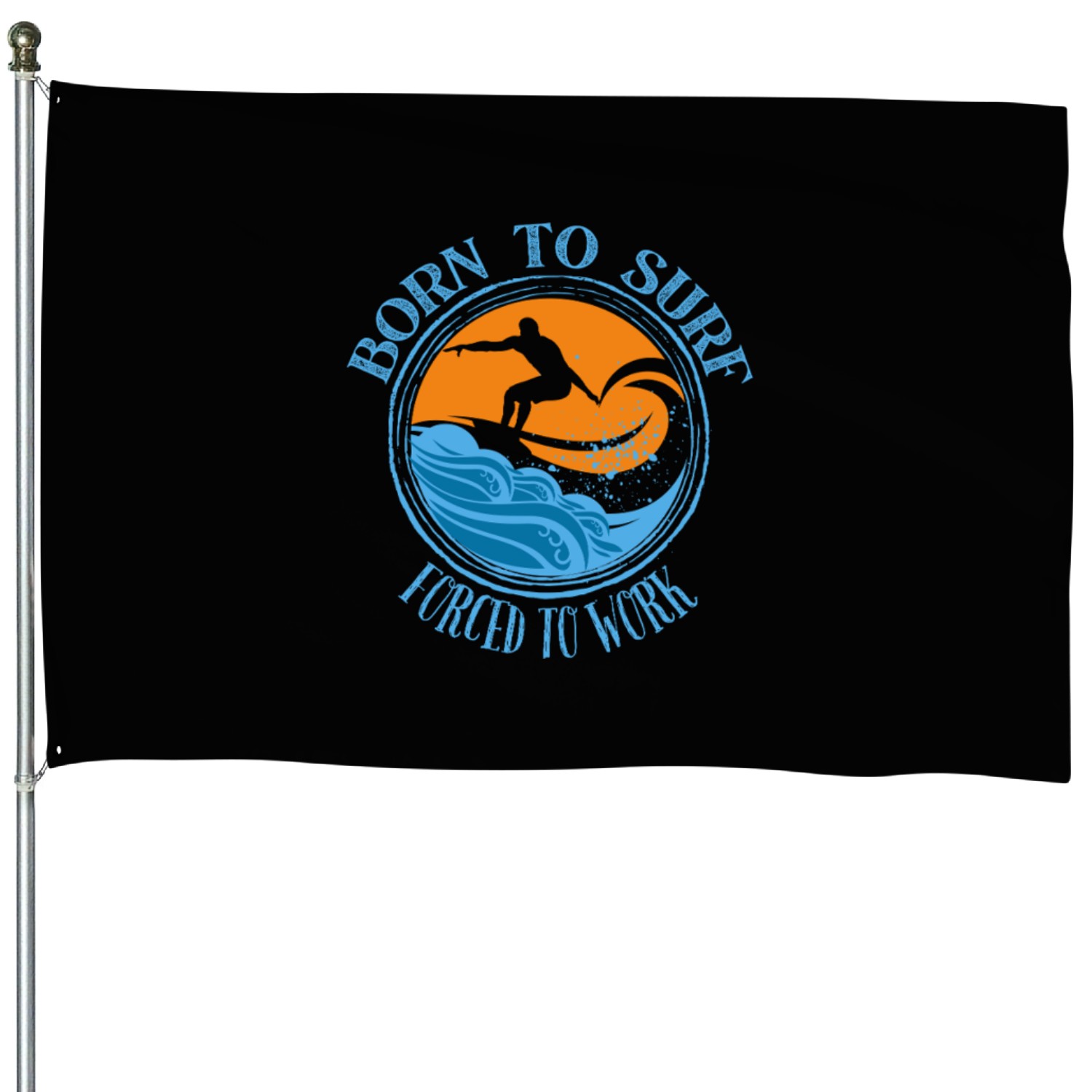 Born to Surf Forced to Work House Flags