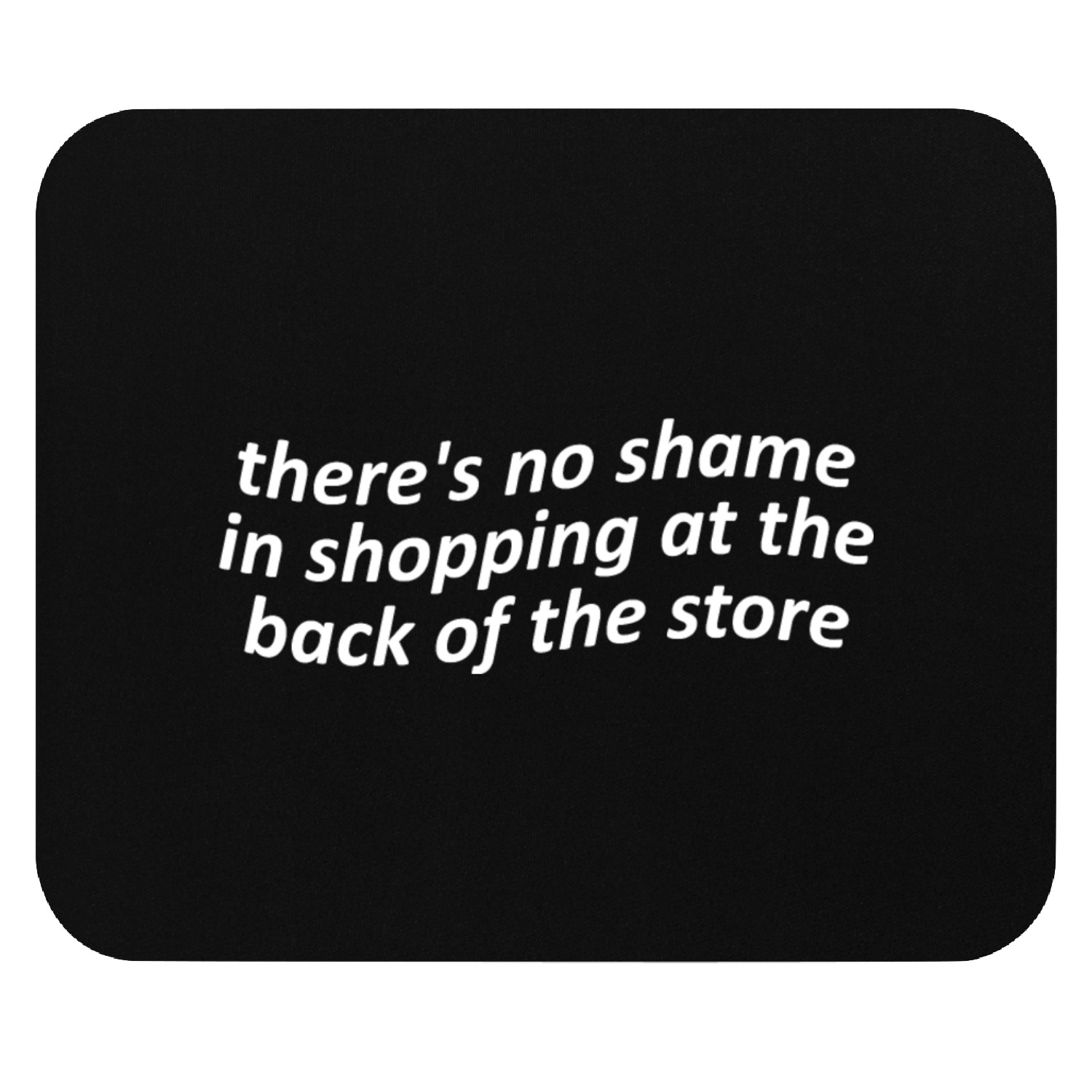 There's No Shame In Shopping At The Back Of The St Mouse Pads