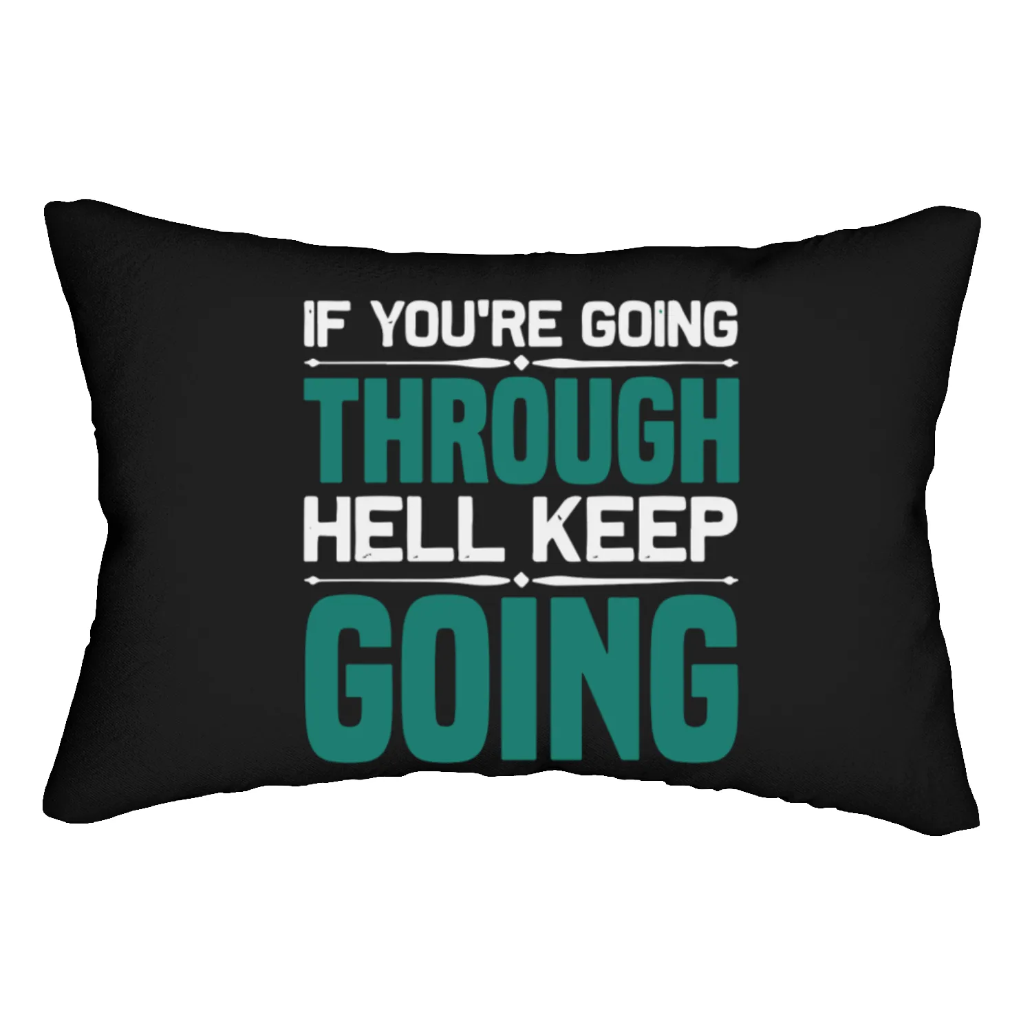 If youre going through hell keep going Lumbar Pillows
