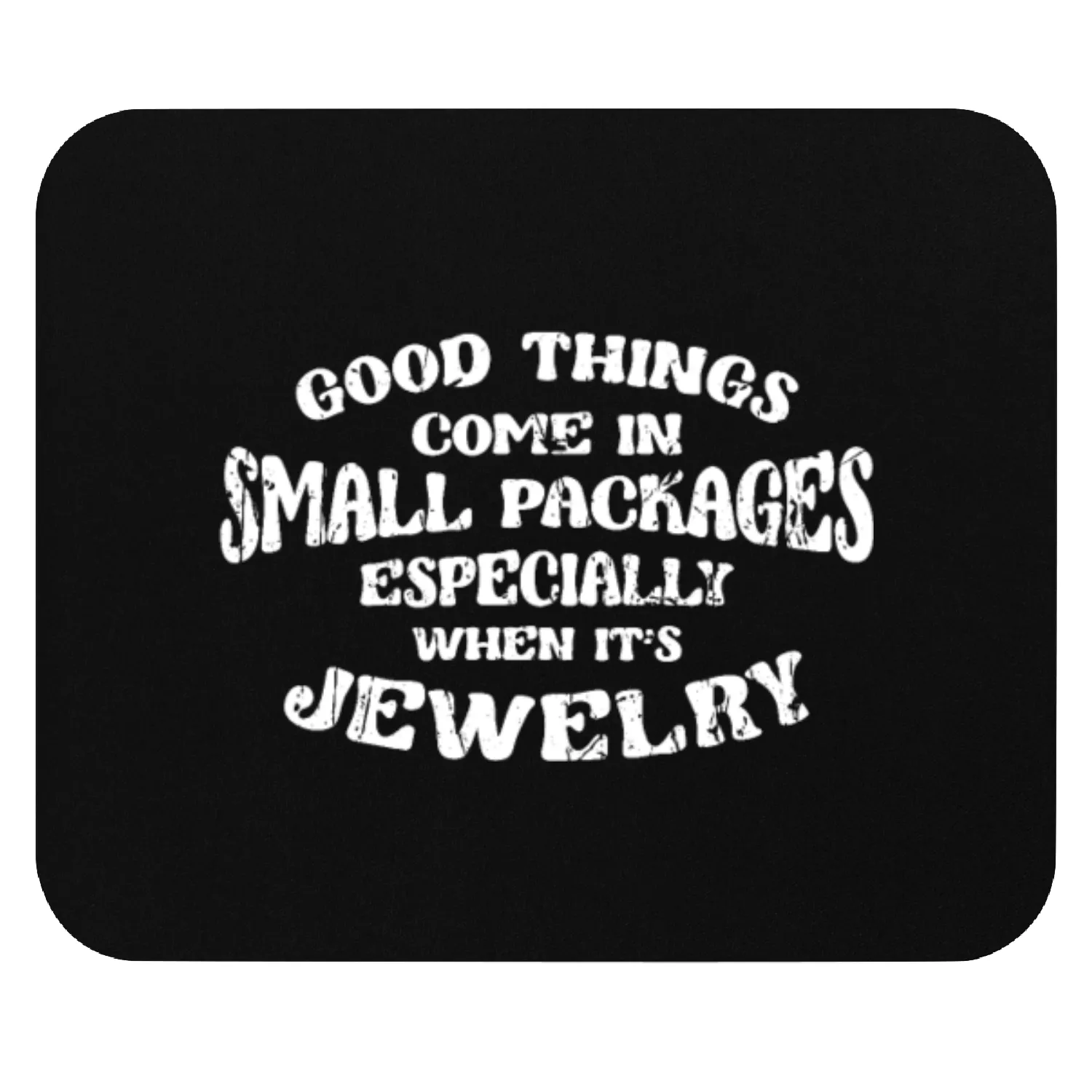 Good things come in small packages, especially Mouse Pads