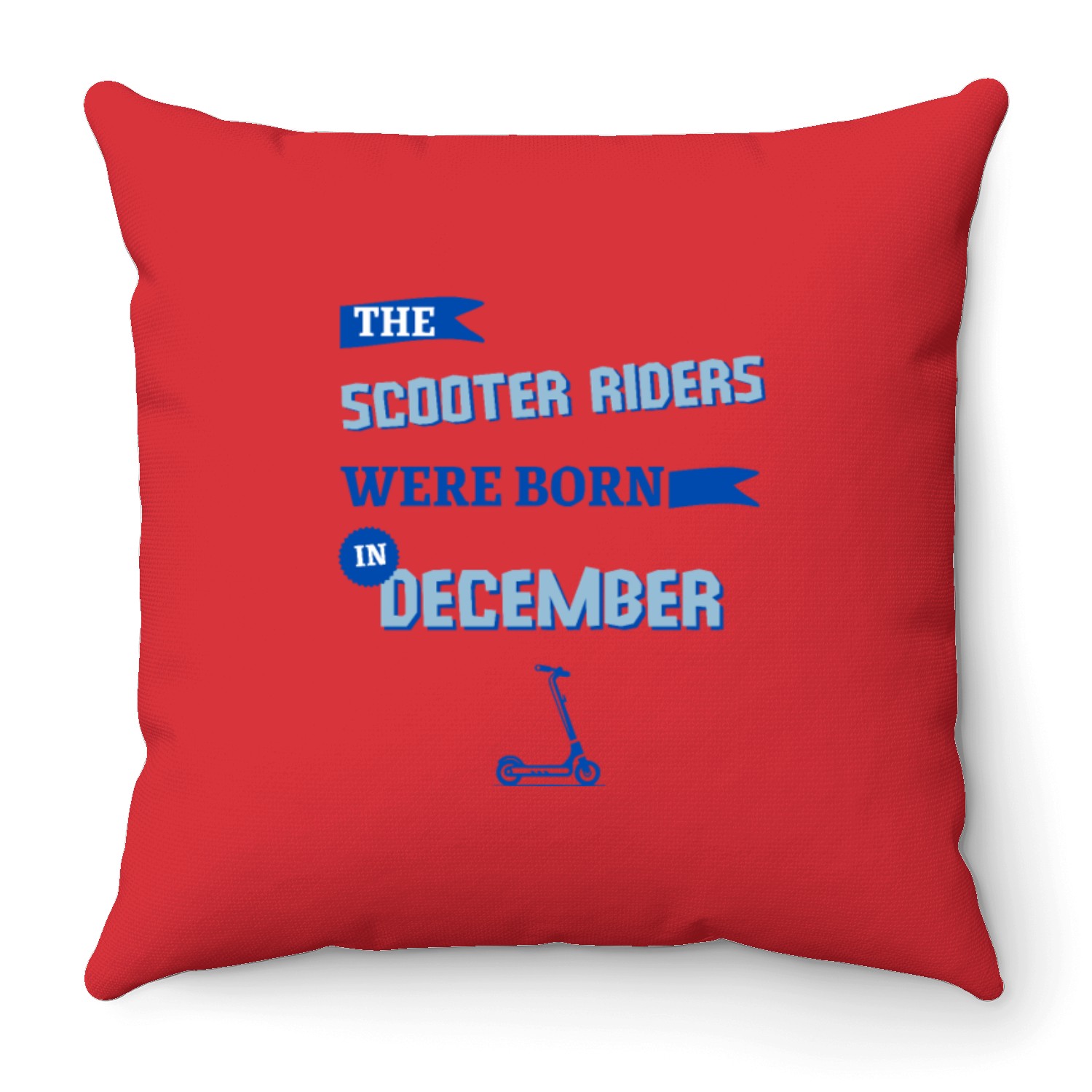 The scooter riders were born in december Throw Pillows