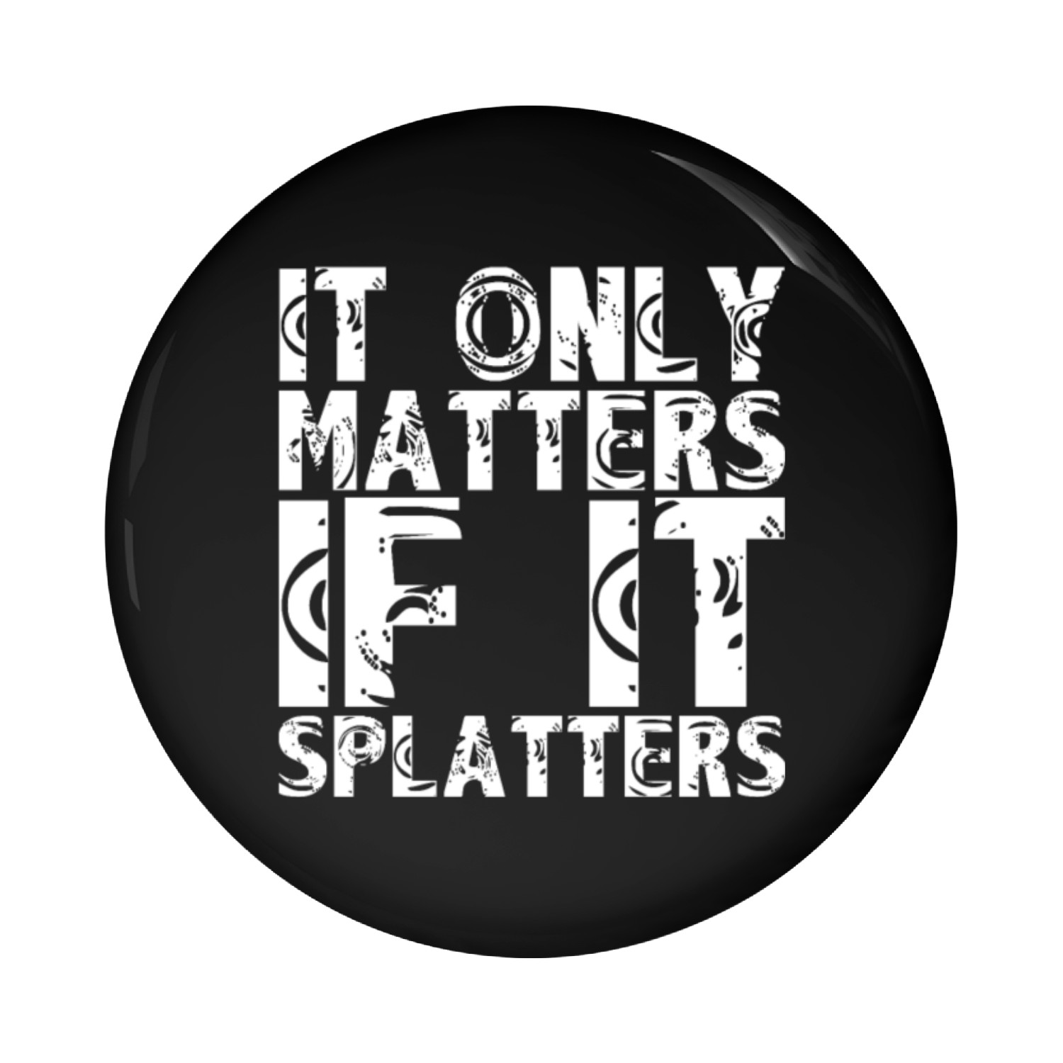 It Only Matters If It Splatters 3 Pin Buttons