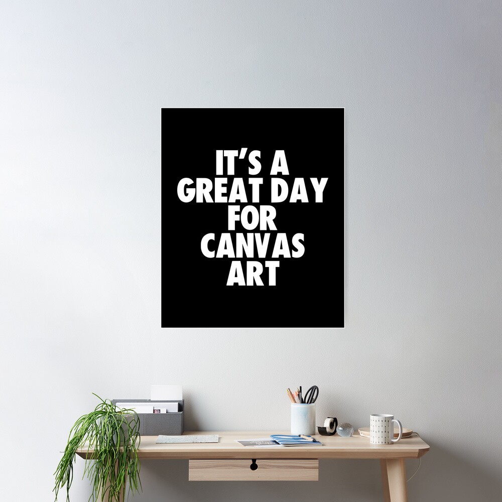 It's a Great Day for Canvas Art Poster