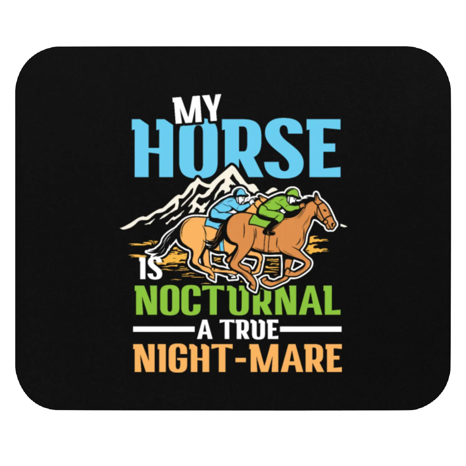 My Horse Is Nocturnal A True Night-Mare for a Mouse Pads
