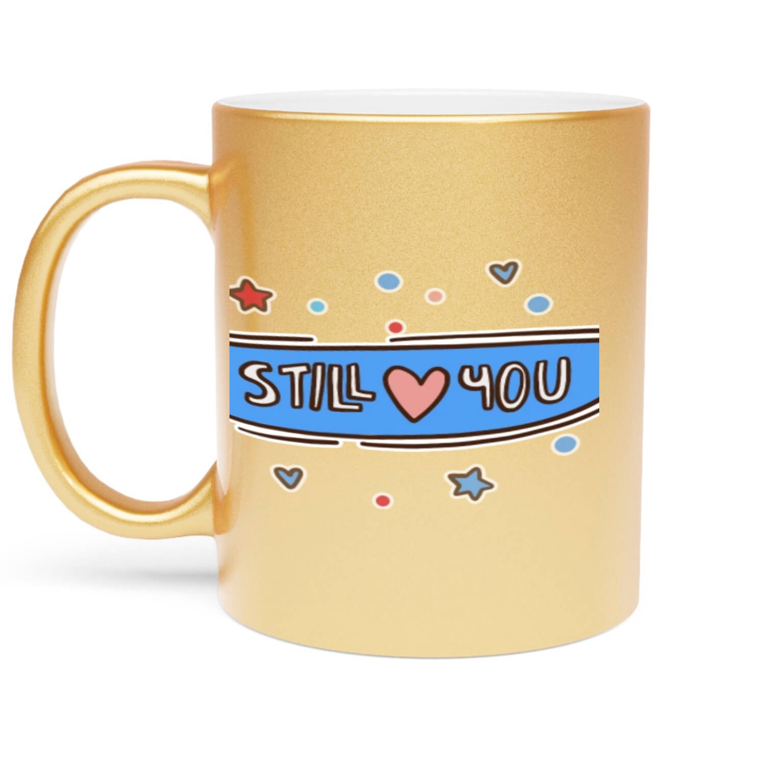 I Still Love You Metallic Mugs