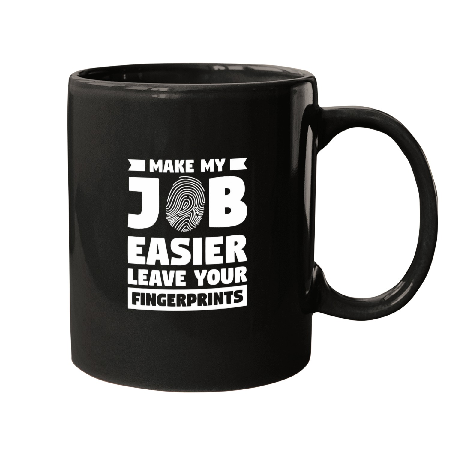 Make My Job Easier Leave Your Fingerprints Forensic Mugs