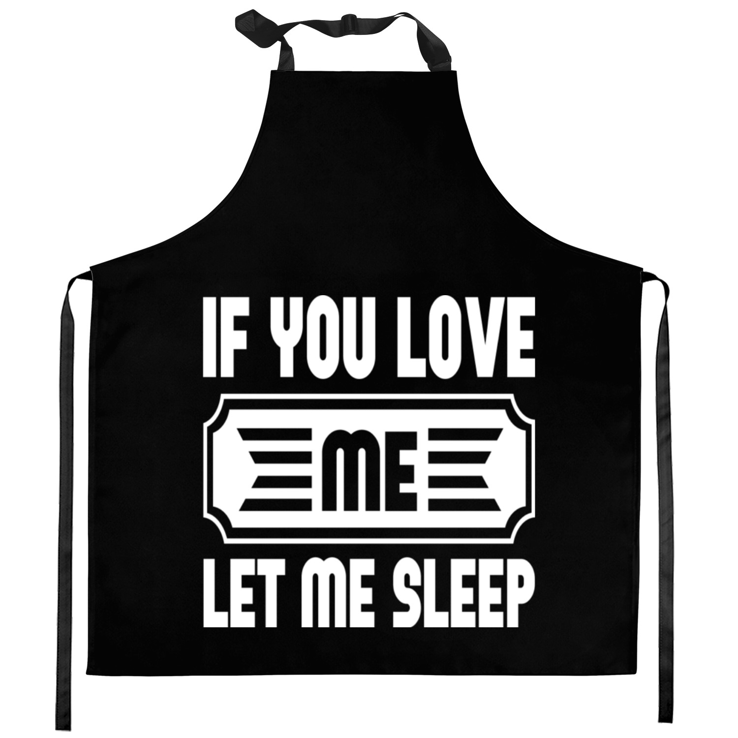 If You Love Me Let Me Sleep Kitchen Aprons
