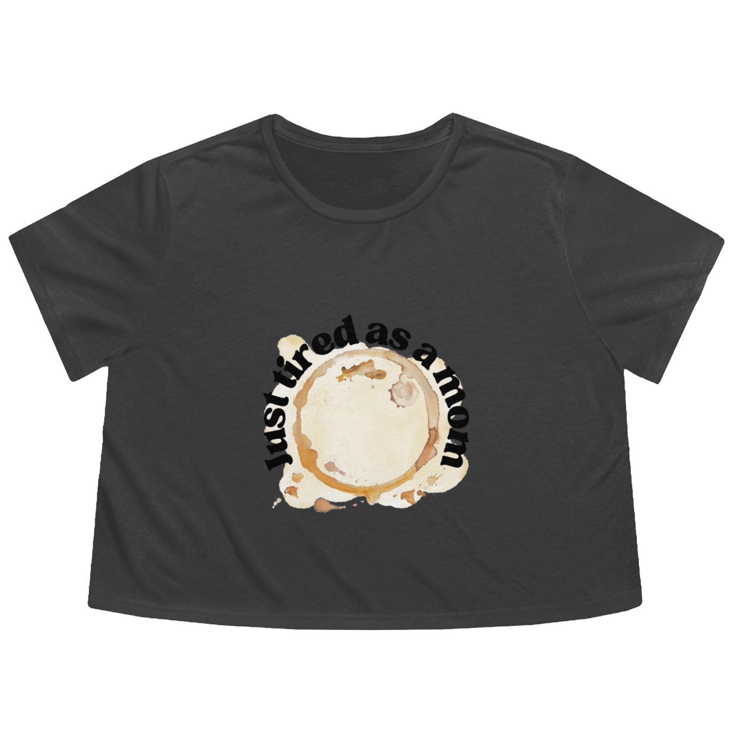 Just Tired as a Mom Coffee Stain Motherhood Design Flowy Cropped Tees