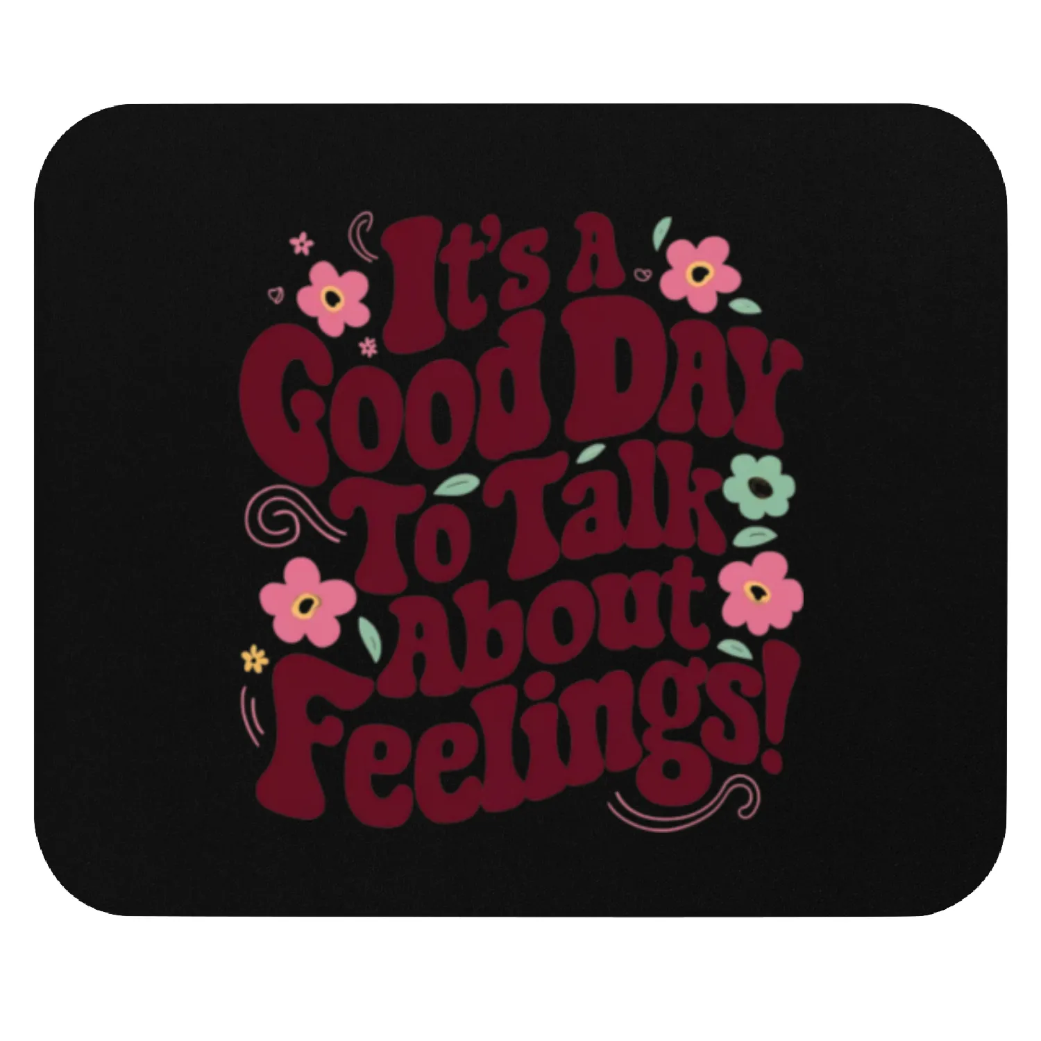 It's a good day to talk about feelings! Mouse Pads