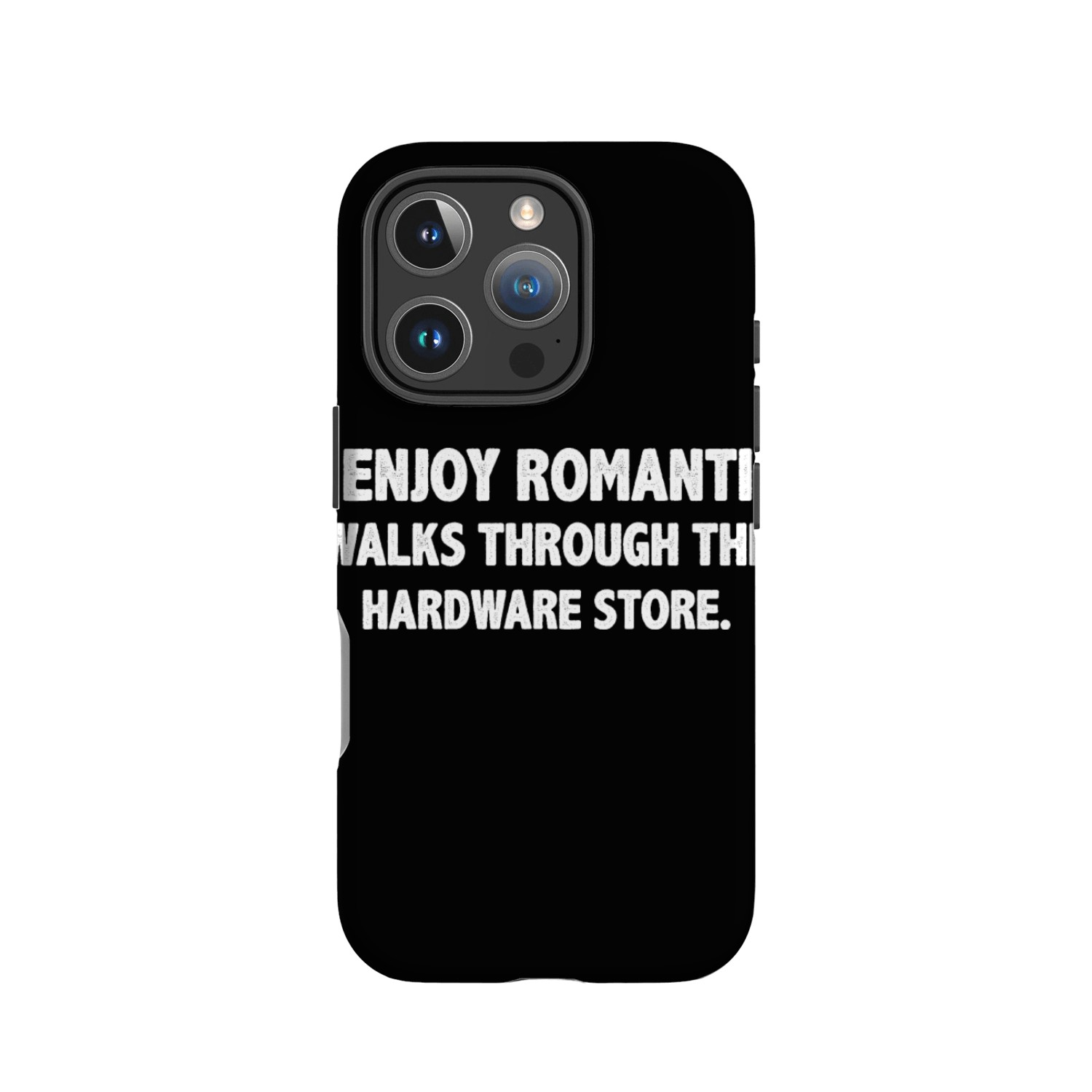 I Enjoy Romantic Walks Through The Hardware Store IPhone Cases