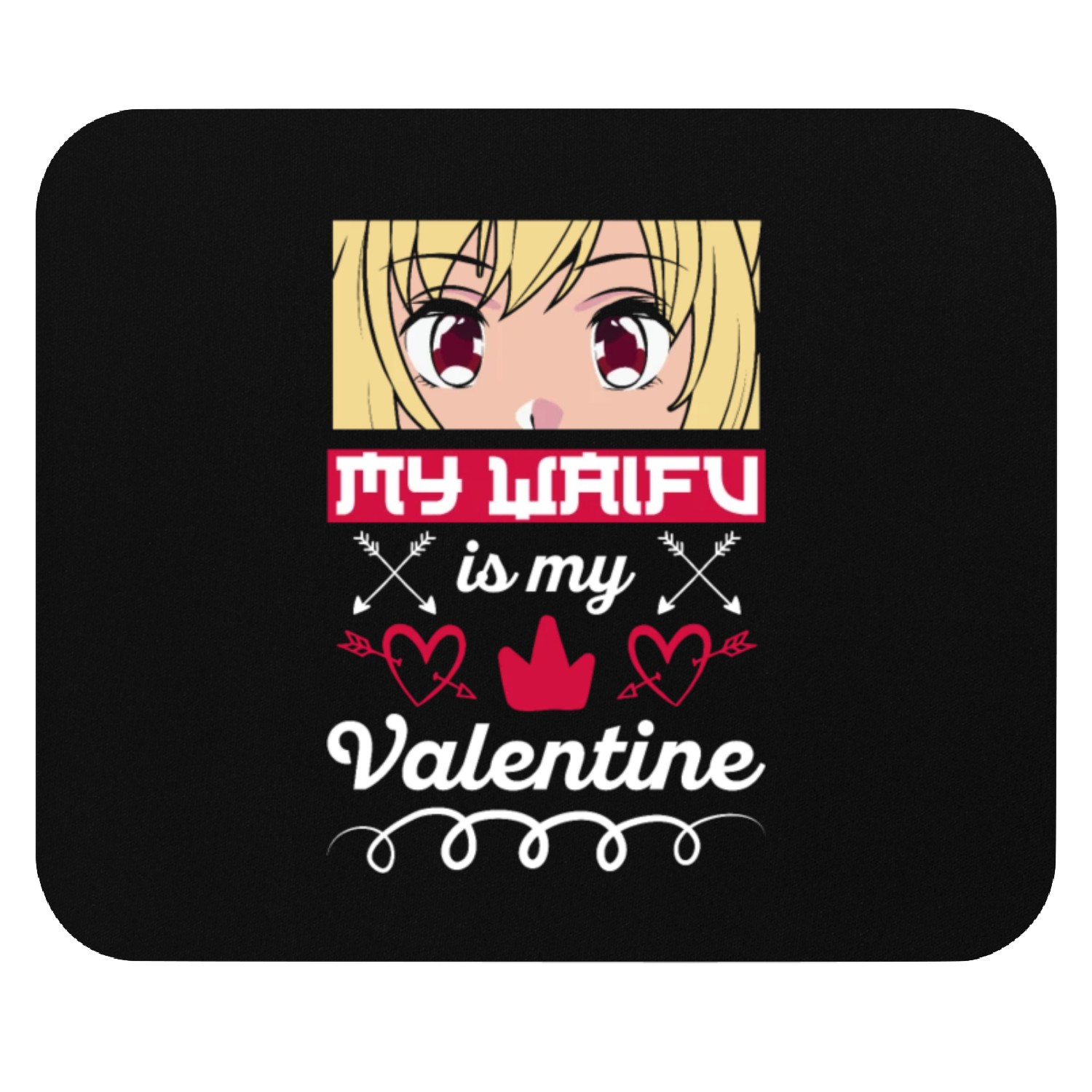My Waifu is my Valentine Anime Mouse Pads
