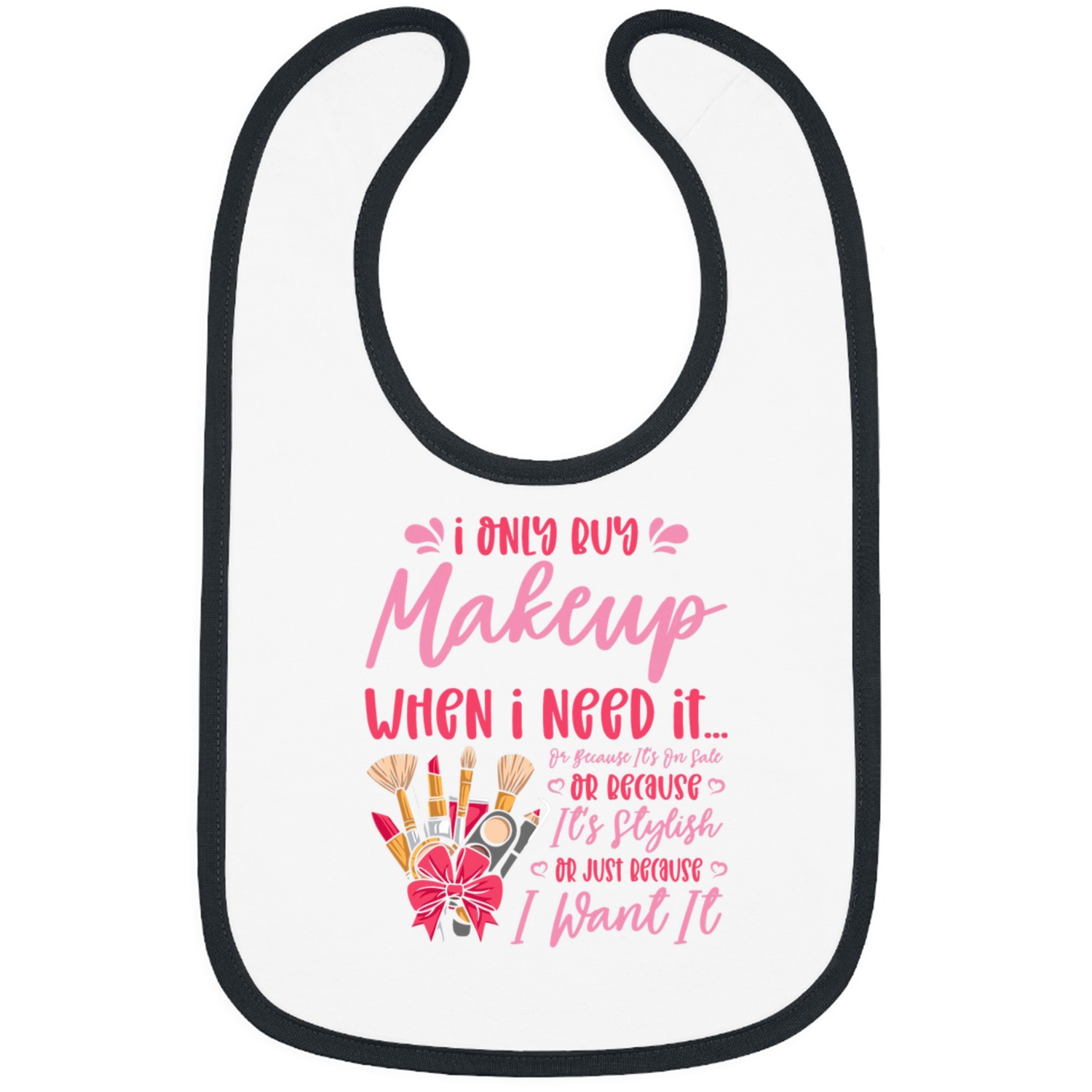 I Only Buy Makeup When I Need It Beauty Salon Makeup Artist Bibs