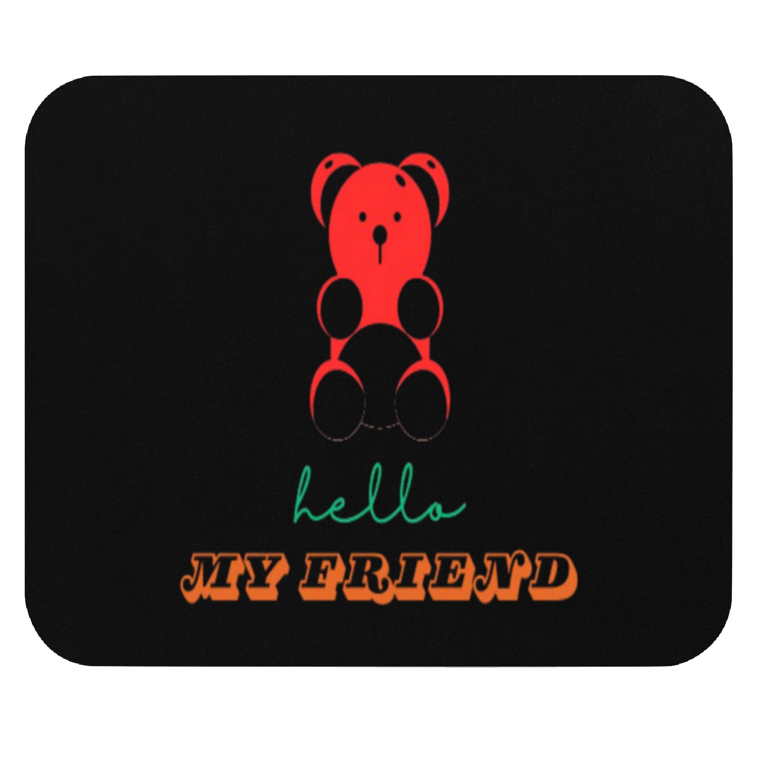 Hello My Friend Mouse Pads