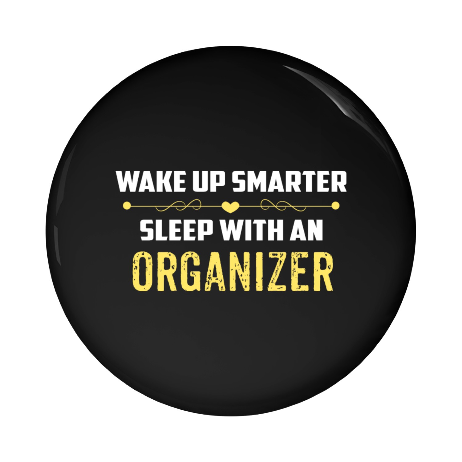 Wake Up Smarter Sleep With An ORGANIZER Pin Buttons
