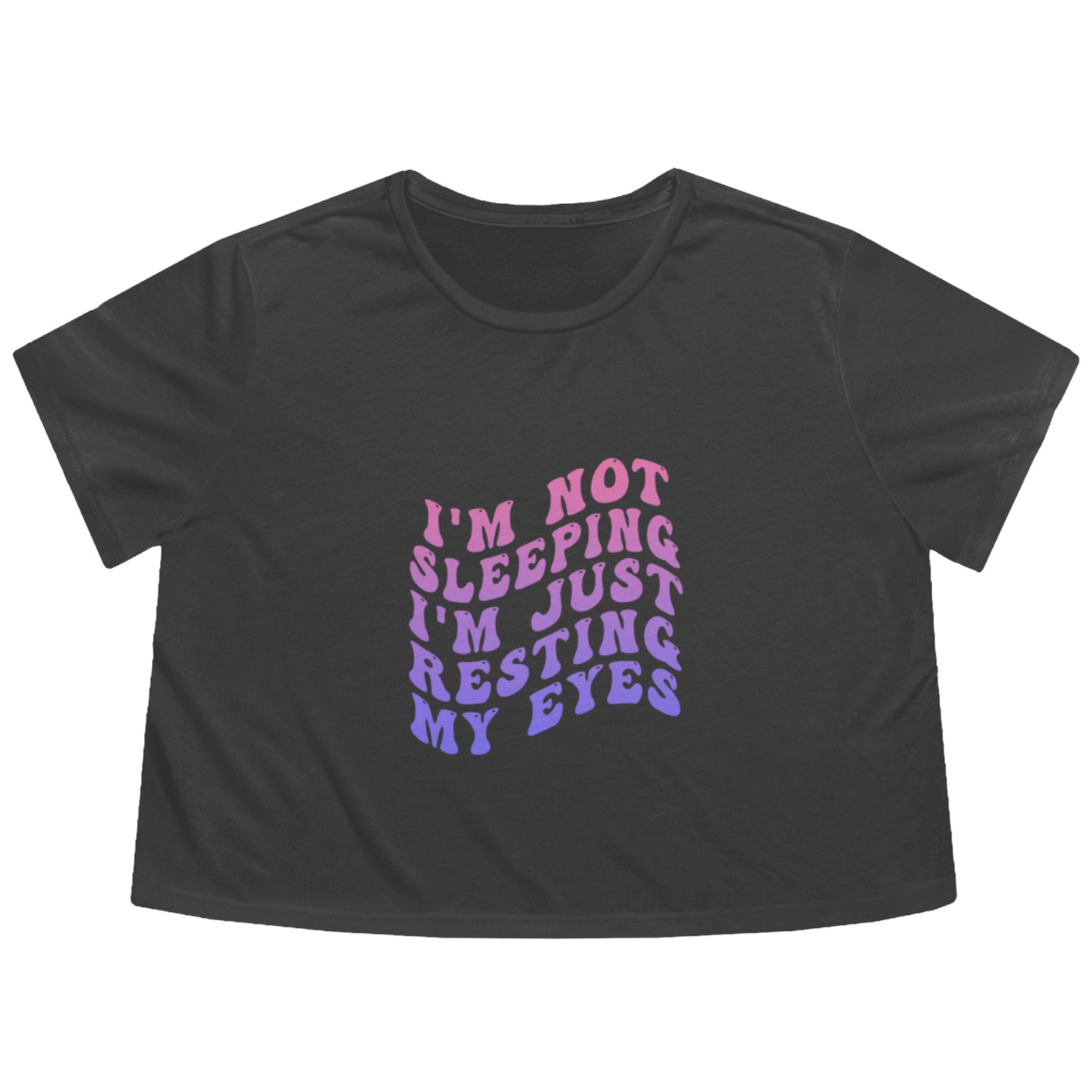 I'm Not Sleeping I'm Just Resting My Eyes Flowy Cropped Tees