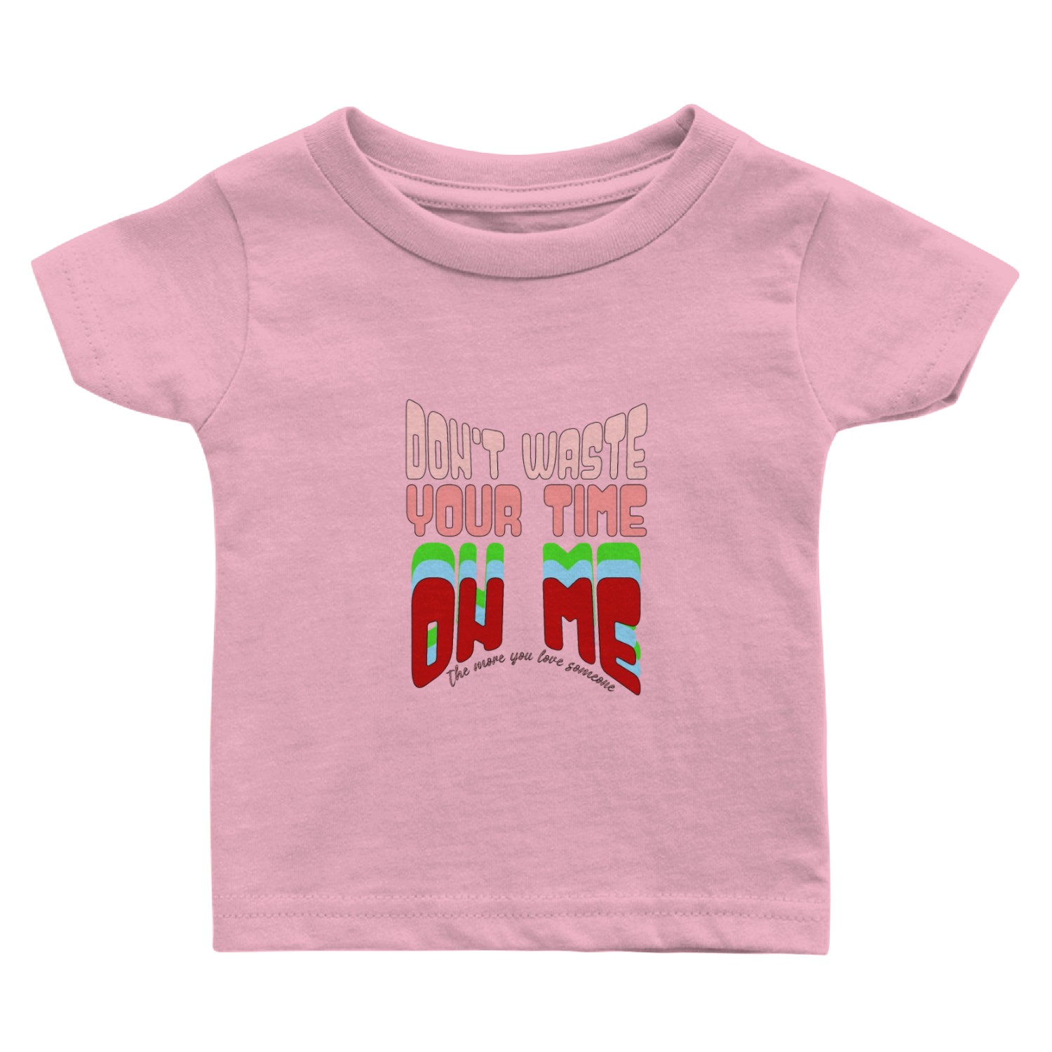 don t waste your time on me Baby T Shirts