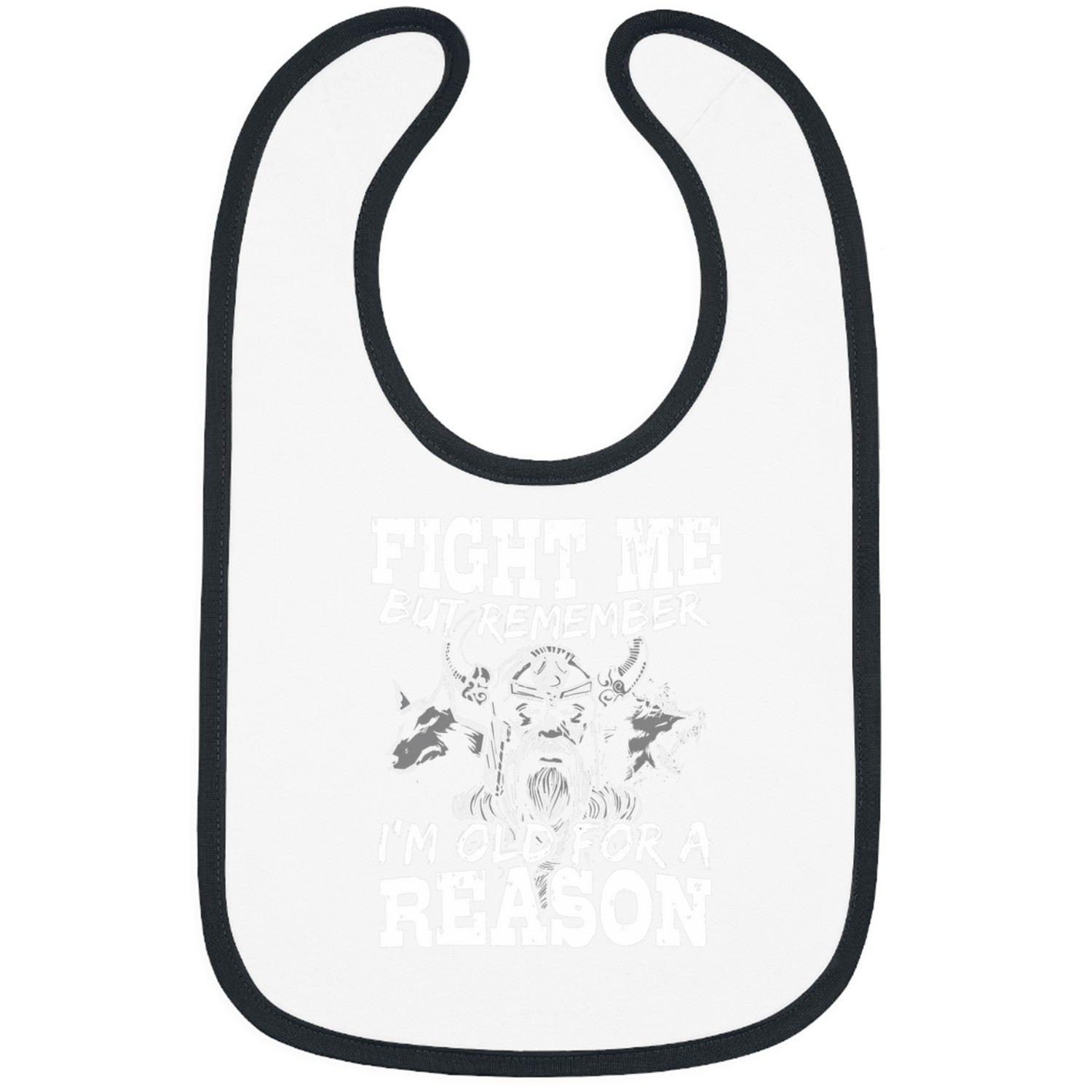 Fight Me But Remember Im Old For A Reason Tough Viking Bibs
