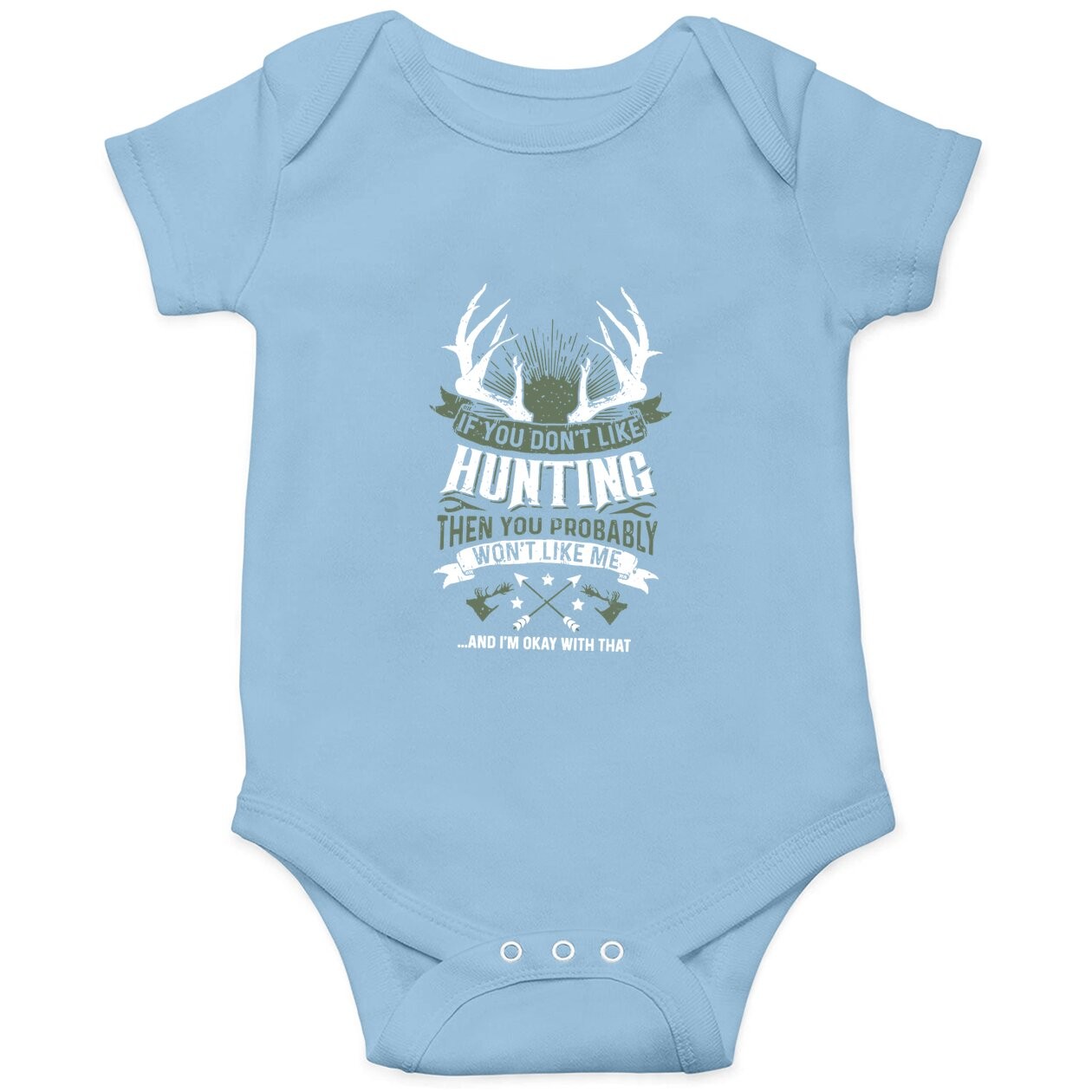 If You Don't Like Hunting Then You Probably Won't Like Me Baby Bodysuit