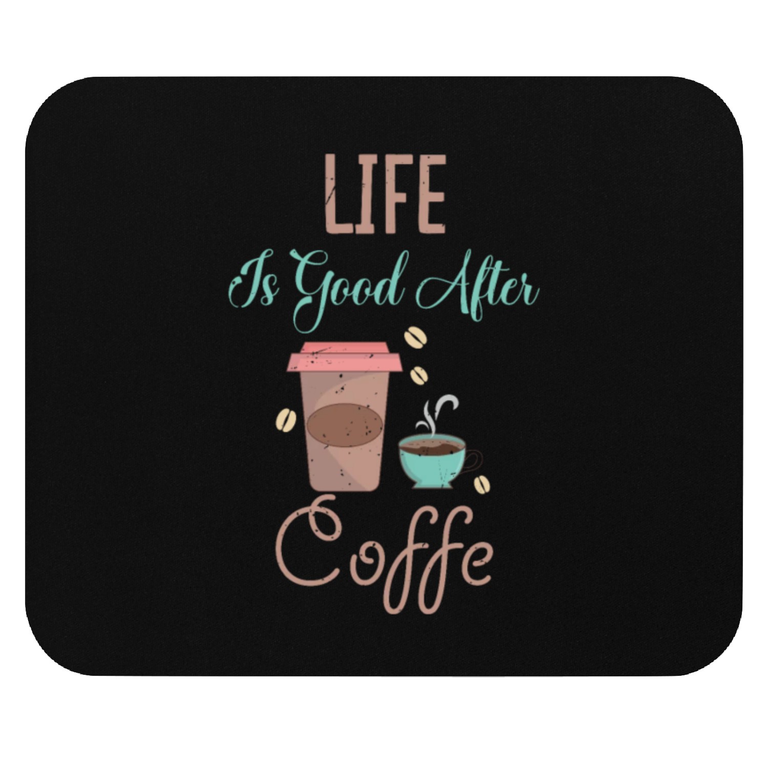 Li fe Is Good After Coffee Mouse Pads