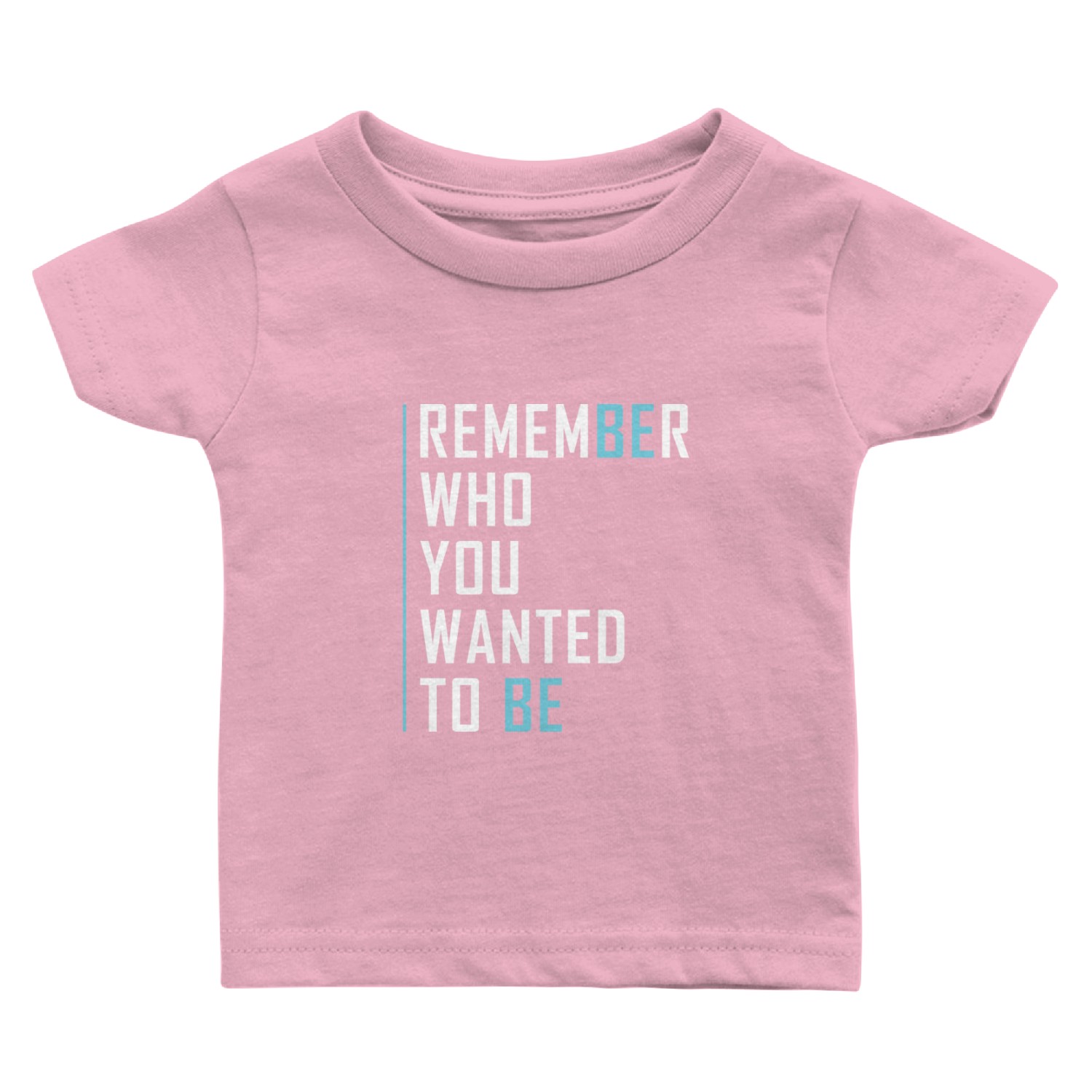 Remember Who You Wanted To Be Baby T Shirts