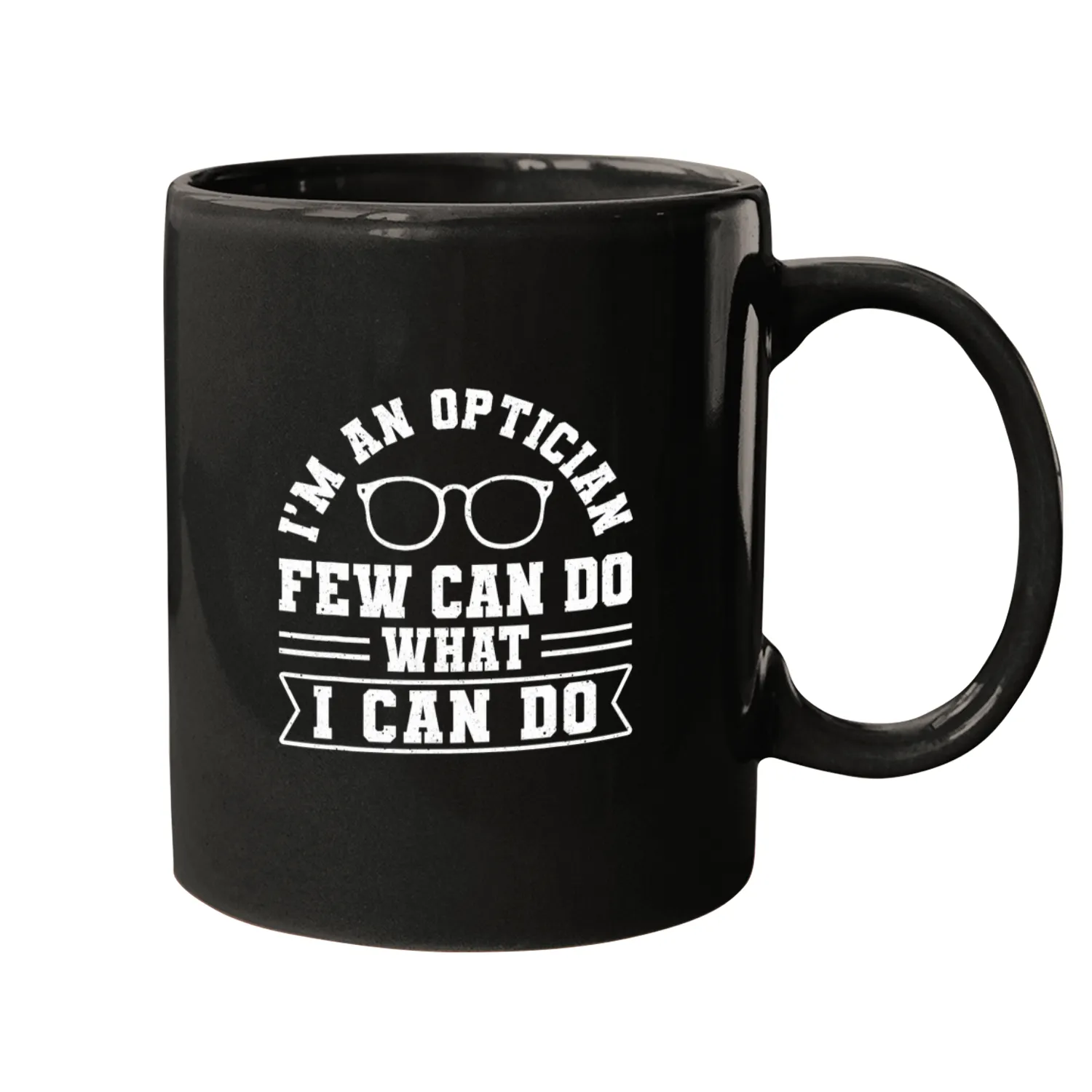 I Am An Optician Few Can Do What I Can Do Mugs