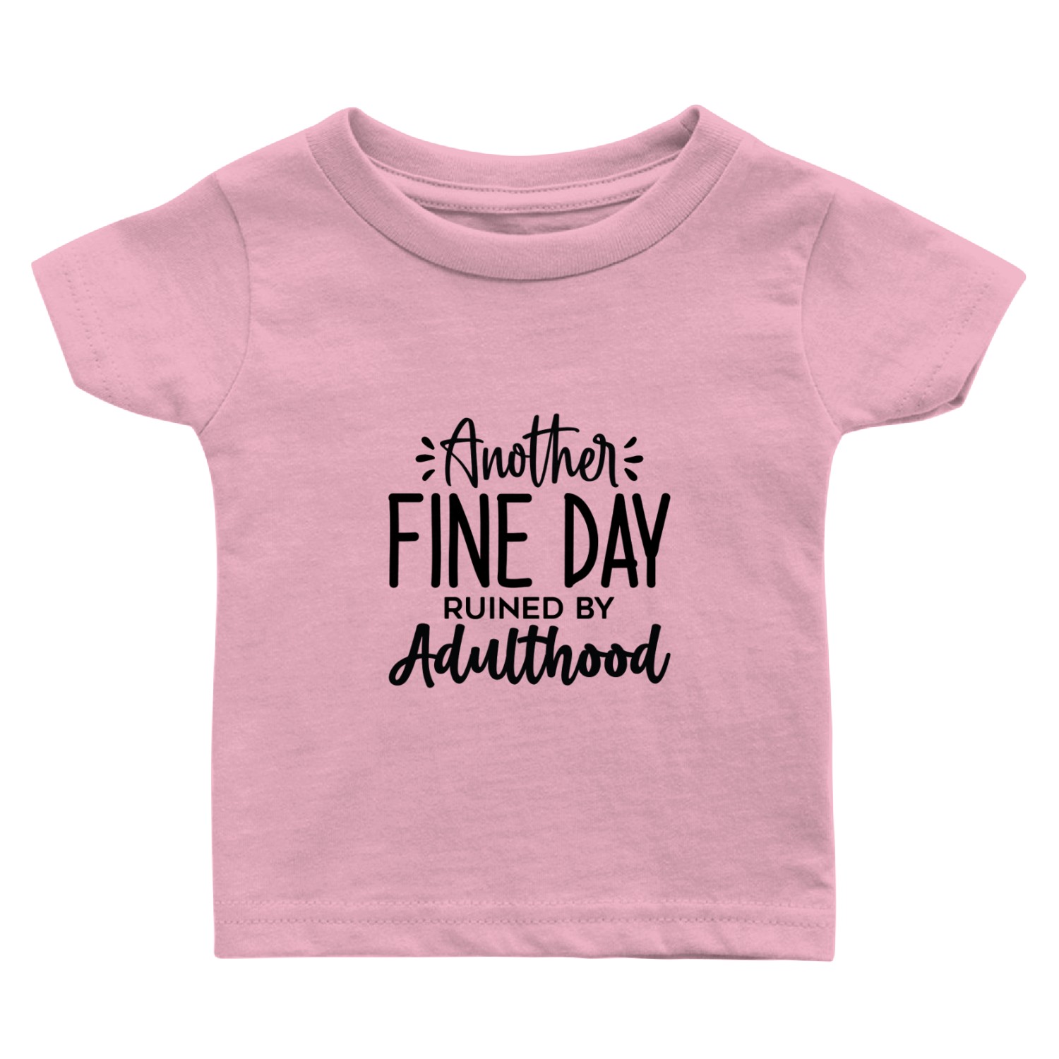 Another Fine Day Ruined by Adulthood Baby T Shirts