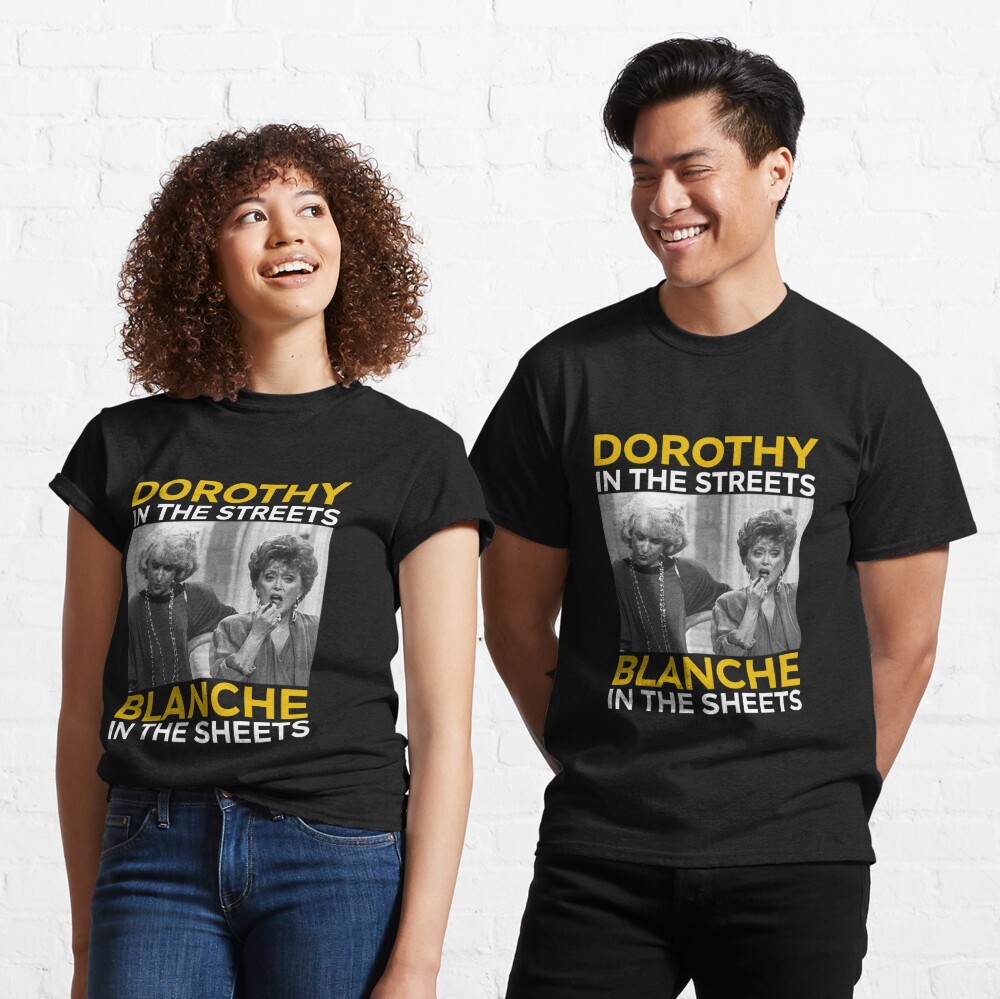 Dorothy In The Streets Blanche In The Sheets Classic T-Shirt