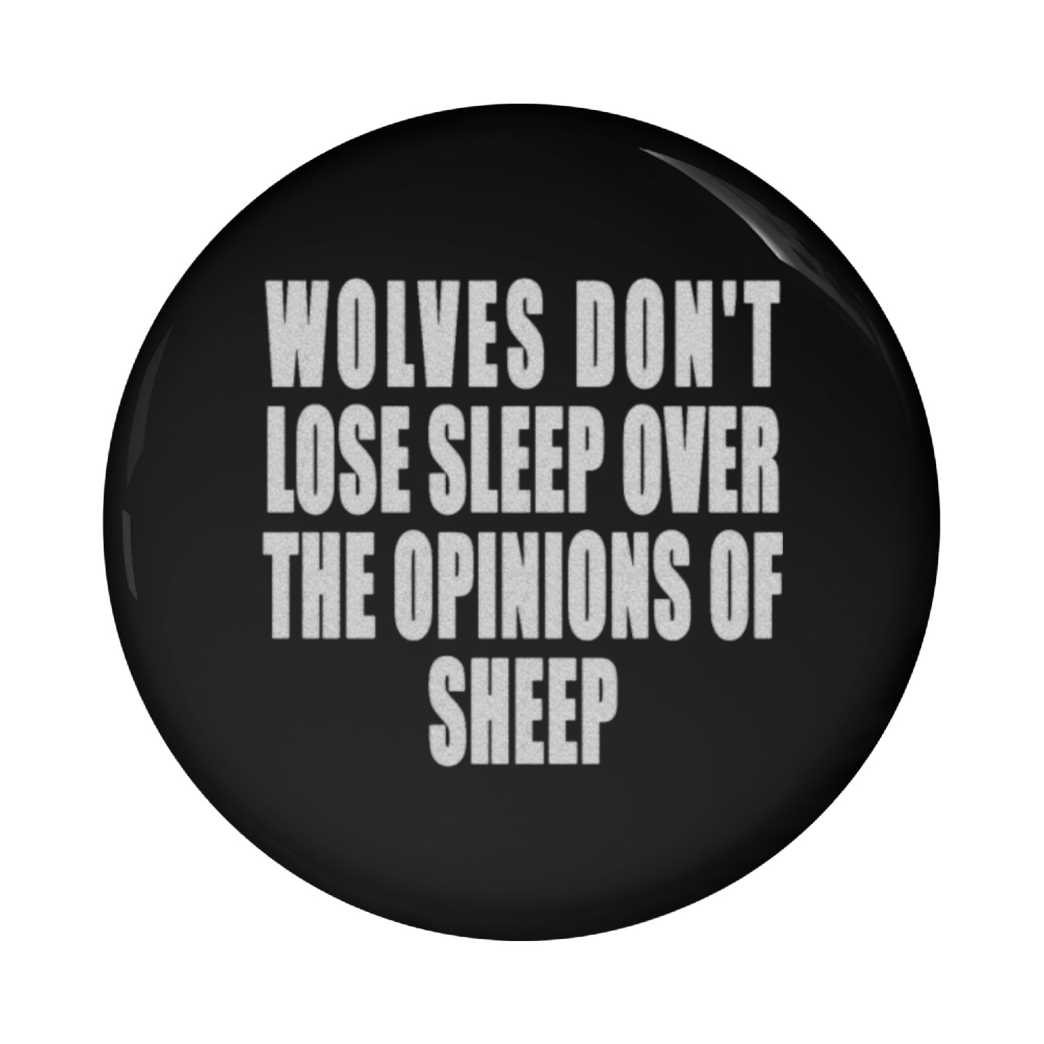 WOLVES DON T LOSE SLEEP OVER THE OPINIONS OF SHEEP Pin Buttons