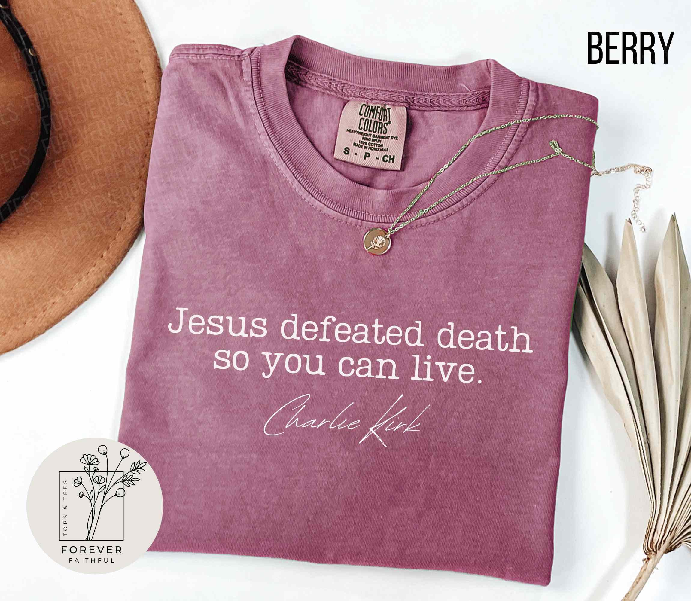 Comfort Colors Charlie Kirk Shirt Jesus Defeated Death so You Can Live Republican Shirt Free Speech Support Tee Justice for Charlie Shirt