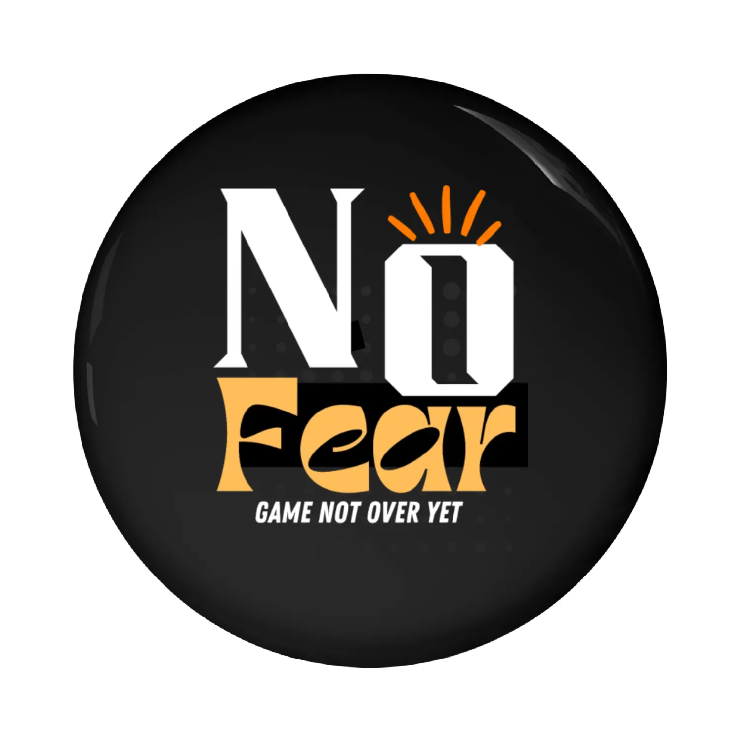 NO Fear, Game not over. Pin Buttons