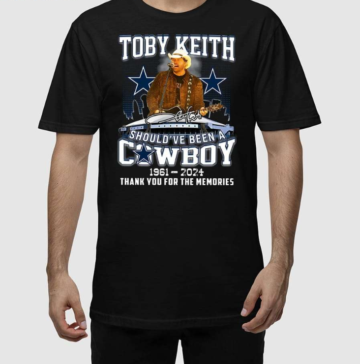 Toby Keith Should’ve Been A Cowboy 1961-2024 Thank For The Memories Shirt