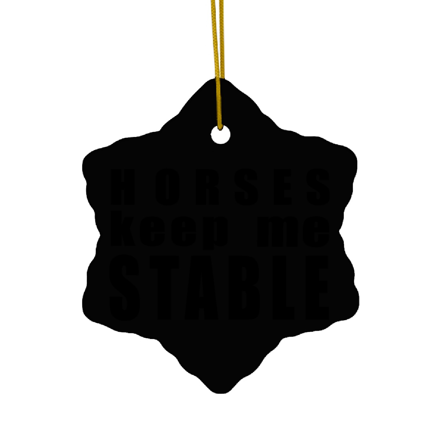 DESIGNHorses keep me stable 1 Ceramic Ornaments