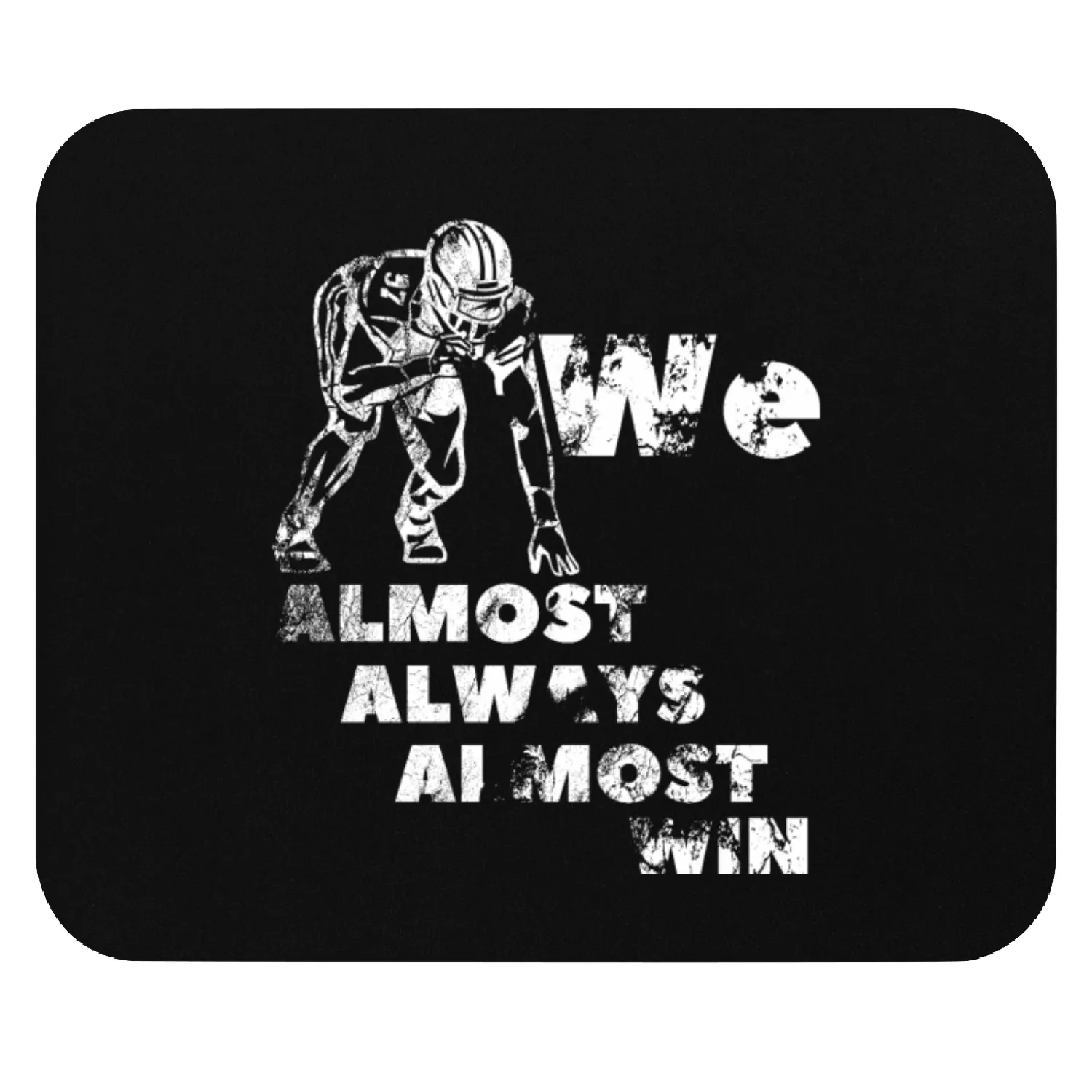 We Almost Always Almost Win Grunge football Mouse Pads