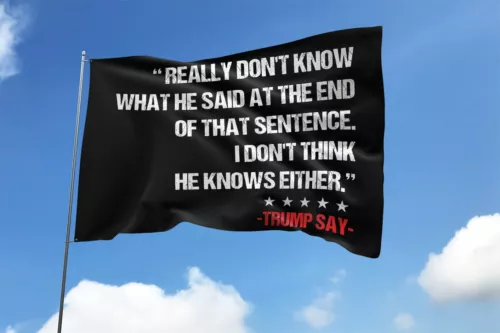 Trump Biden Debate 2024 Really Don't Know What He Said Trump Say Flag, USA Election Flag, Political Flag, For Decoration