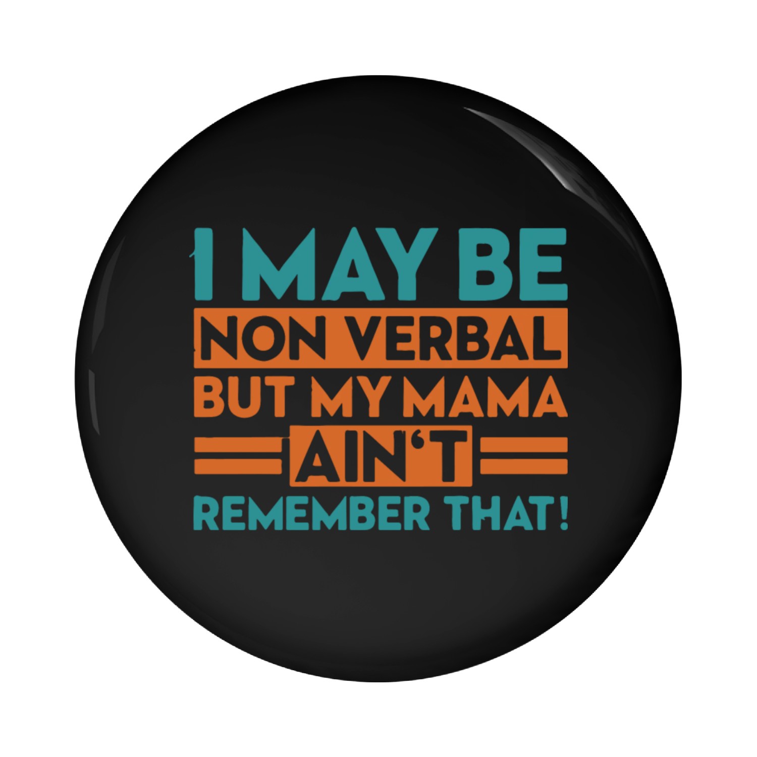 I May Be Non Verbal But My Pin Buttons