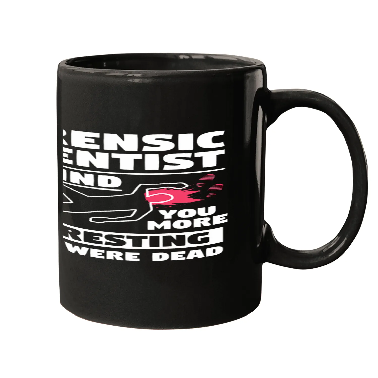 Id Find You More Interesting If You Were Deads Forensic Mugs