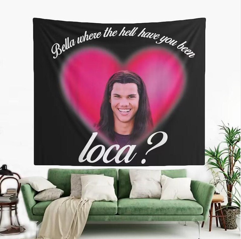 Funny Meme Tapestries Bella Where The Hell Have You Been Loca Tapestry Wall Decor